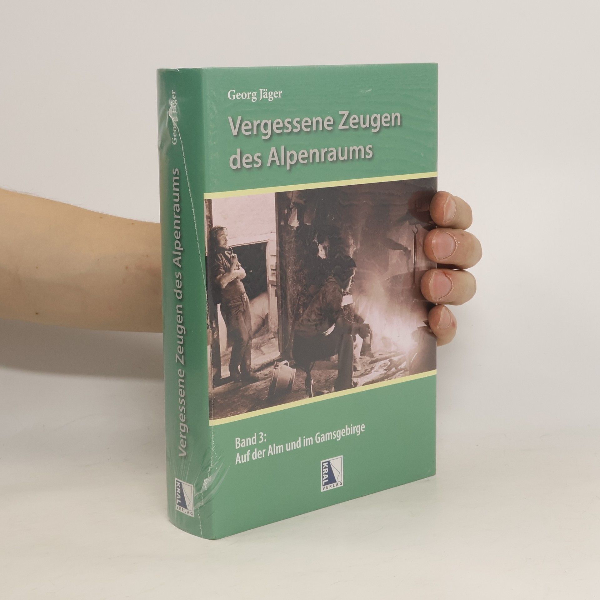Georg Jäger Vergessene Zeugen des Alpenraums. Auf der Alm und im Gamsgebirge
