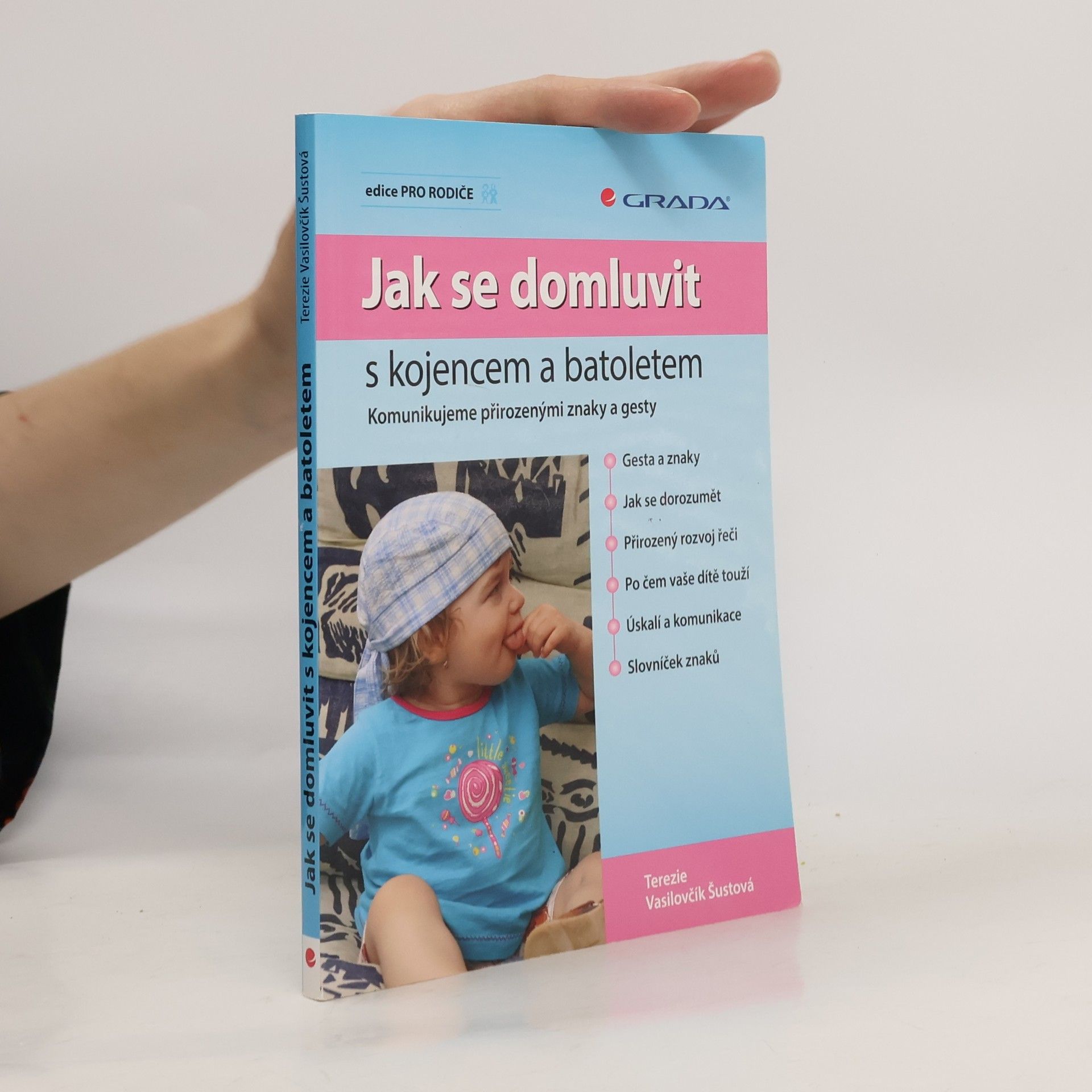 Terezie Vasilovčík Šustová Jak se domluvit s kojencem a batoletem. Komunikujeme přirozenými znaky a gesty