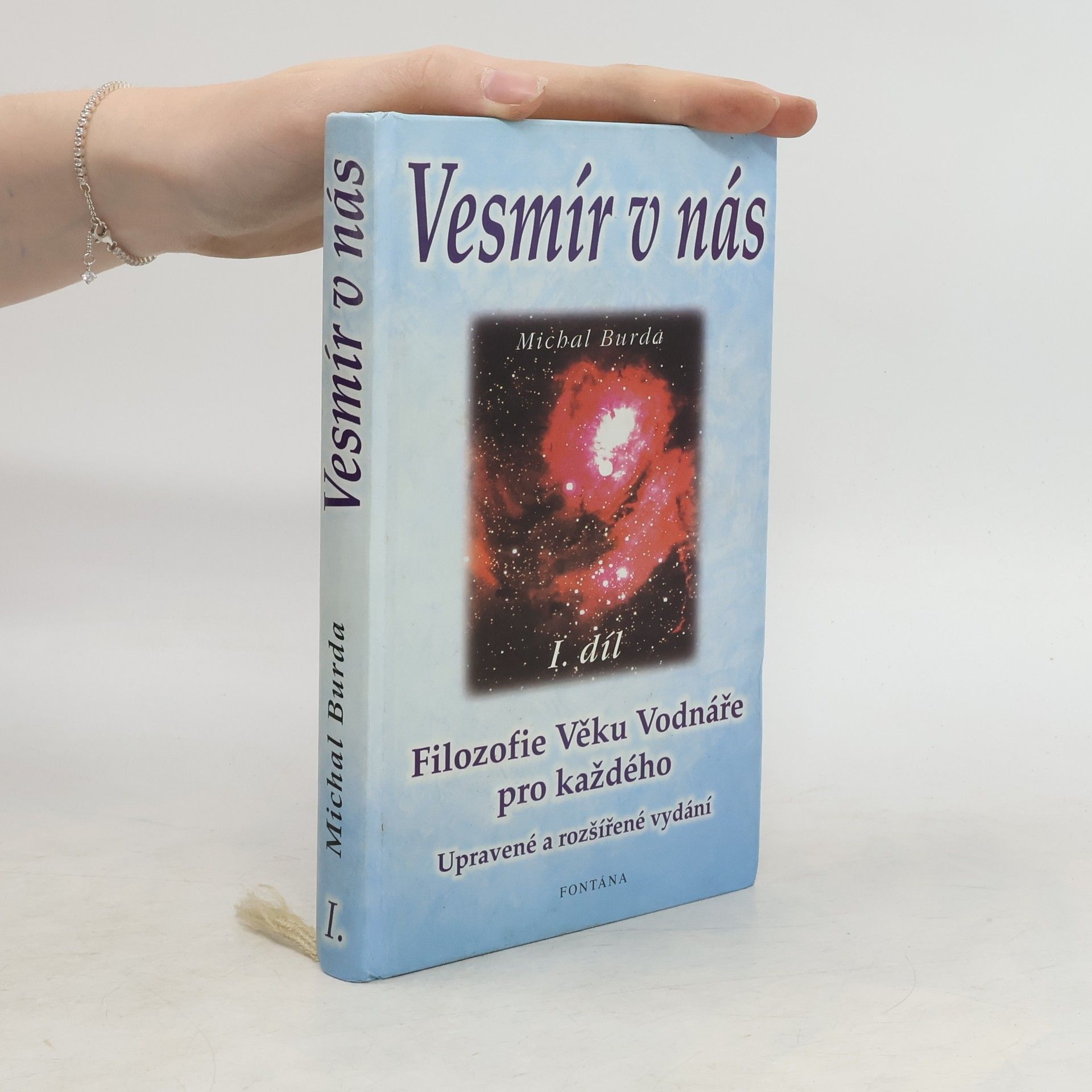 Michal Burda Vesmír v nás : odpověď na smysl života, poznání světa a místo člověka v něm : jako každý jsem svobodná, jedinečná bytost : všech
