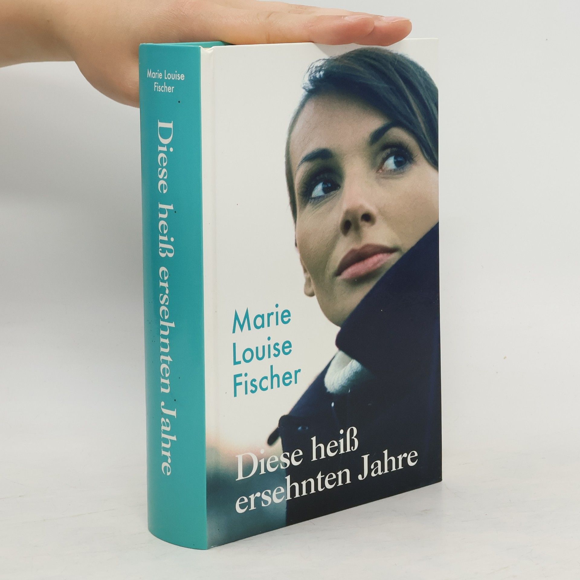 Marie Louise Fischer Diese heiß ersehnten Jahre