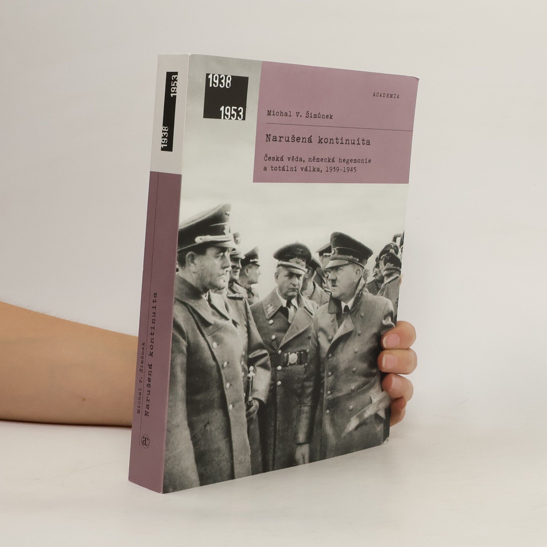 Michal V. Šimůnek Narušená kontinuita: Česká věda, německá hegemonie a totální válka, 1939–1945