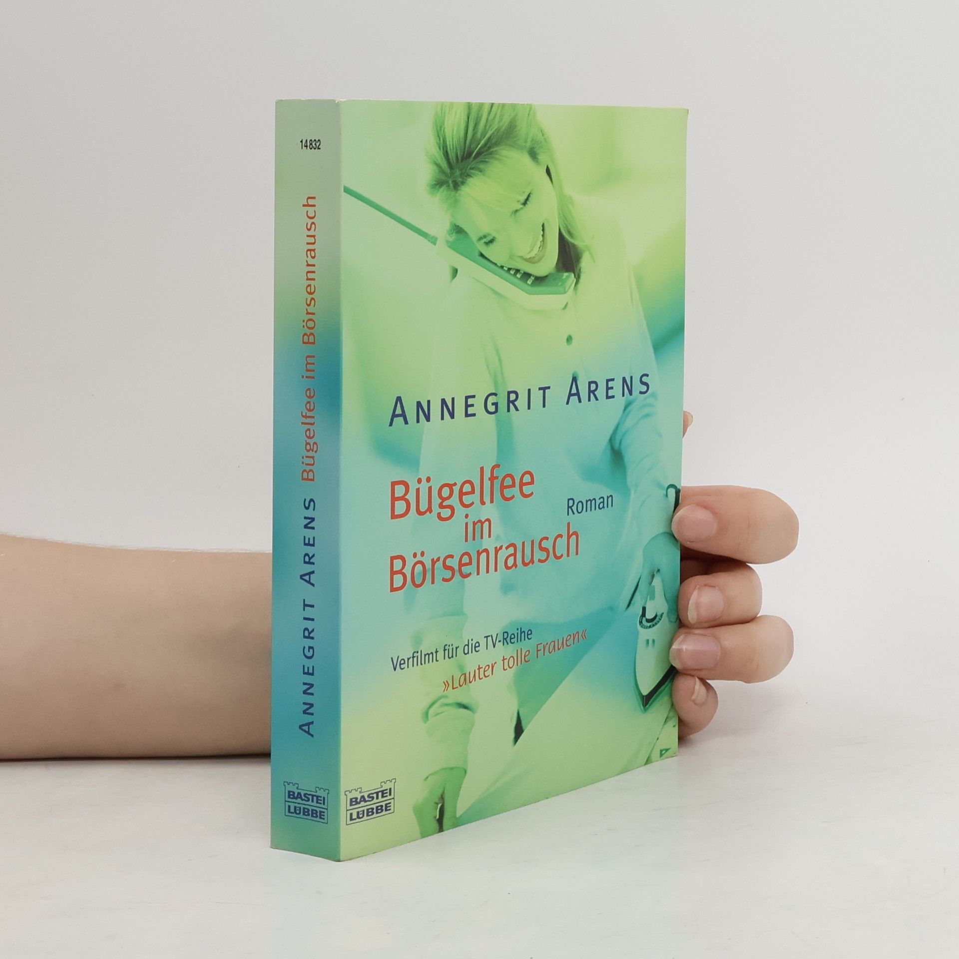 Annegrit Arens Bügelfee im Börsenrausch. Roman. Verfilmt für d. TV-Reihe 'Lauter tolle Frauen'
