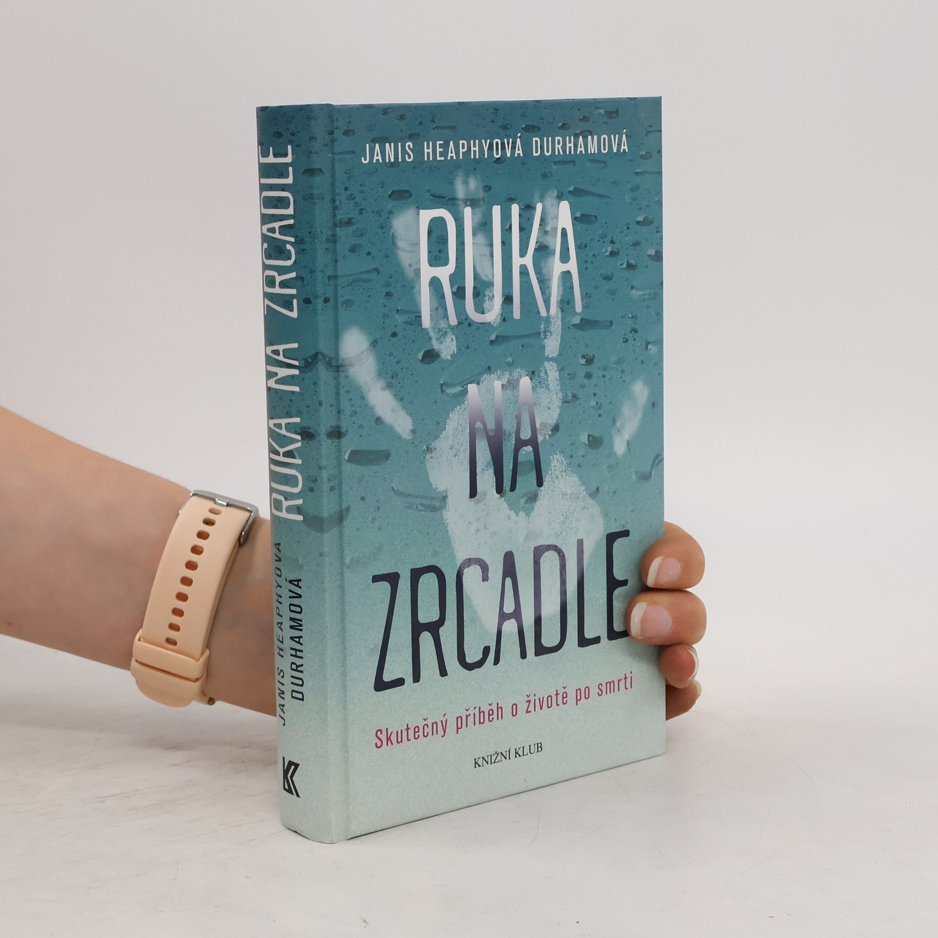 Janis Heaphy Durham Ruka na zrcadle: Skutečný příběh o životě po smrti