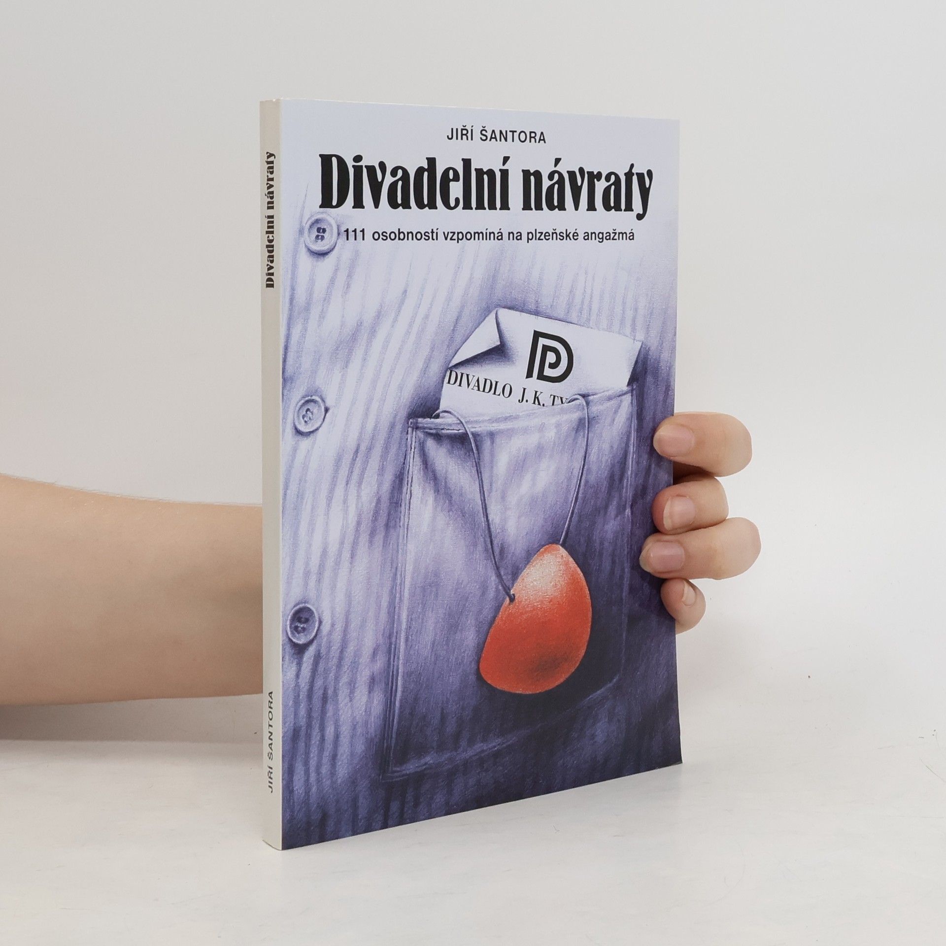 Jiří Šantora Divadelní návraty : 111 osobností vzpomíná na plzeňské angažmá