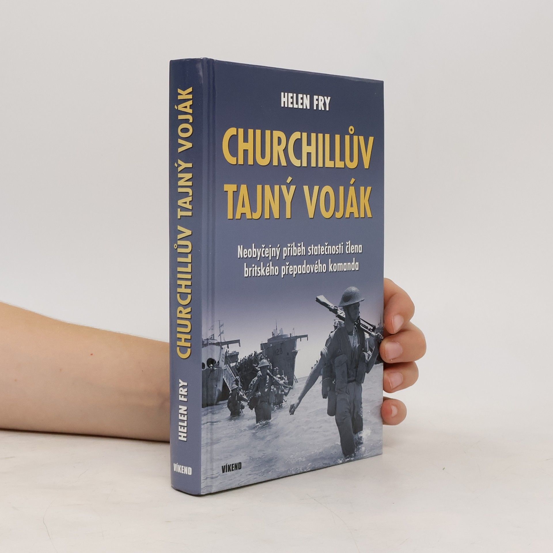 Helen Fry Churchillův tajný voják: Neobyčejný příběh statečnosti člena britského přepadového komanda