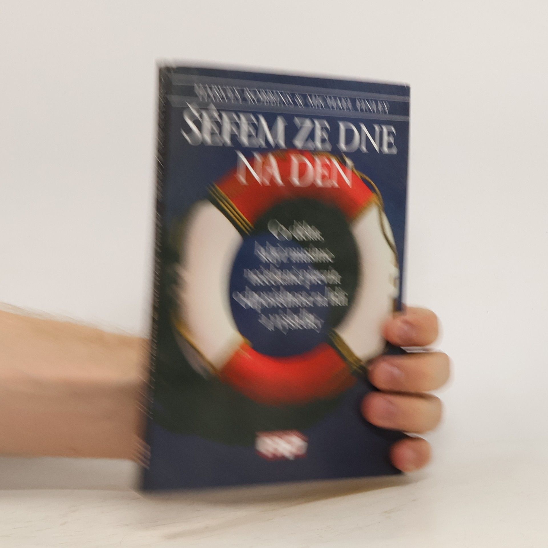 Harvey Robbins Šéfem ze dne na den : co dělat, když musíme nečekaně převzít odpovědnost za lidi a výsledky