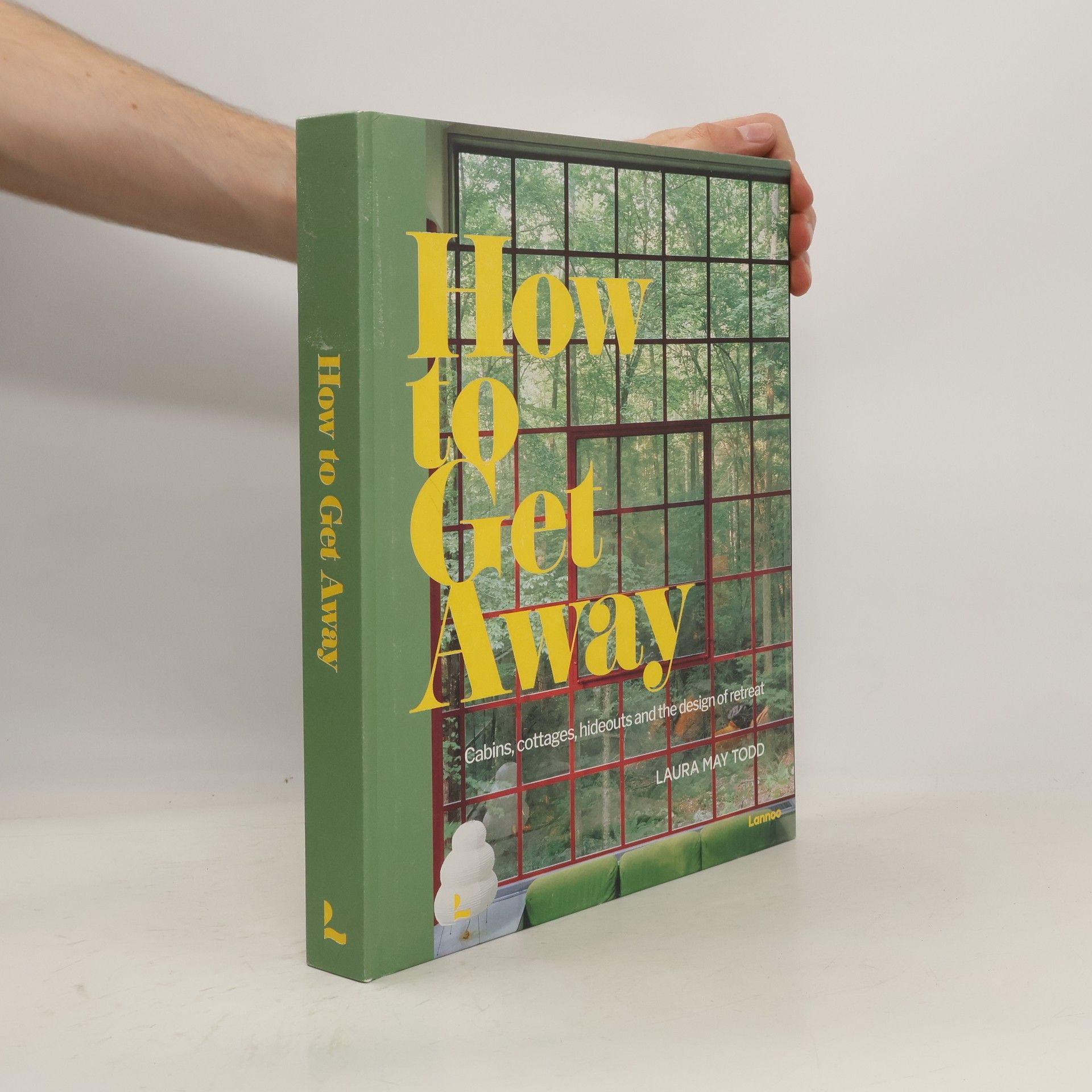 Laura May Todd The Design of Retreat: Cabins, Cottages and Hideouts