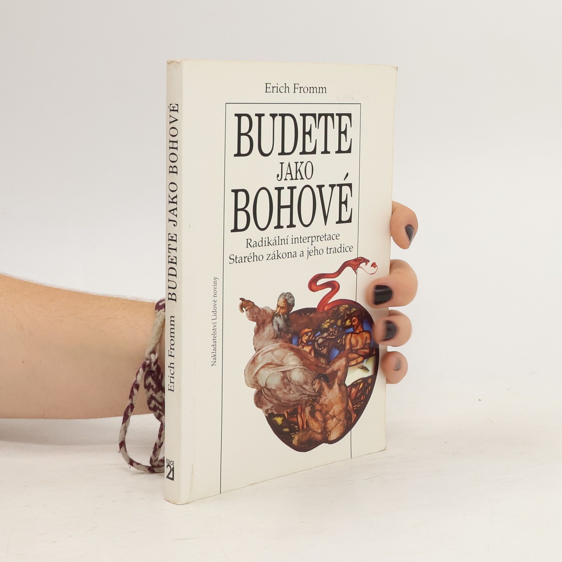 Erich Fromm Budete jako bohové. Radikální interpretace Starého zákona a jeho tradice
