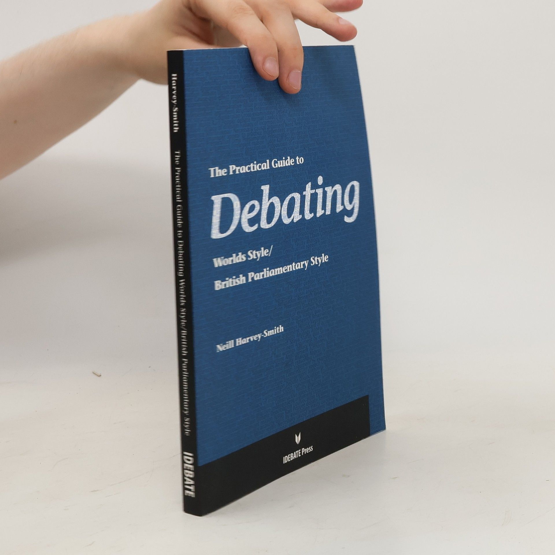 Neill Harvey-Smith The Practical Guide to Debating, Worlds Style/British Parliamentary Style