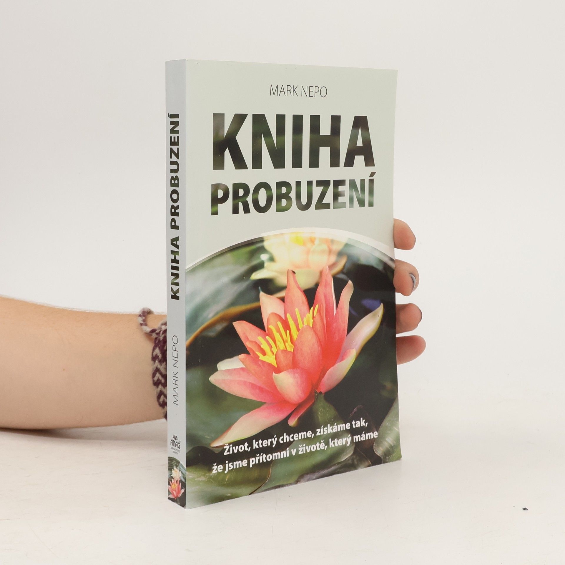 Mark Nepo Kniha probuzení : život, který chceme, získáme tak, že jsme přítomni v životě, který máme