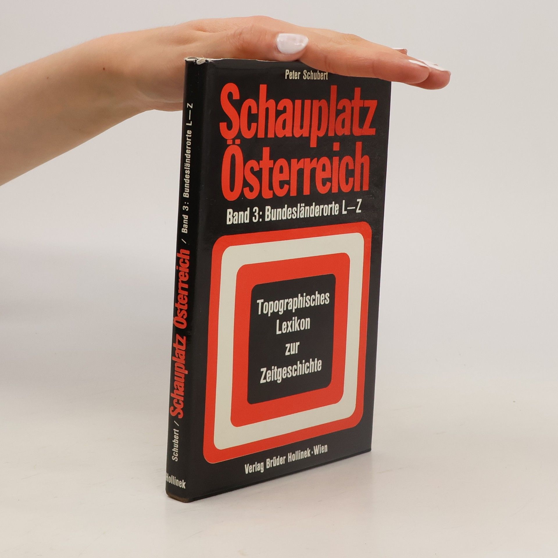 Franz Schubert Schauplatz Österreich : Topographisches Lexikon zur Zeitgeschichte in drei Bänden. Band 3, Bundesländerorte L-Z