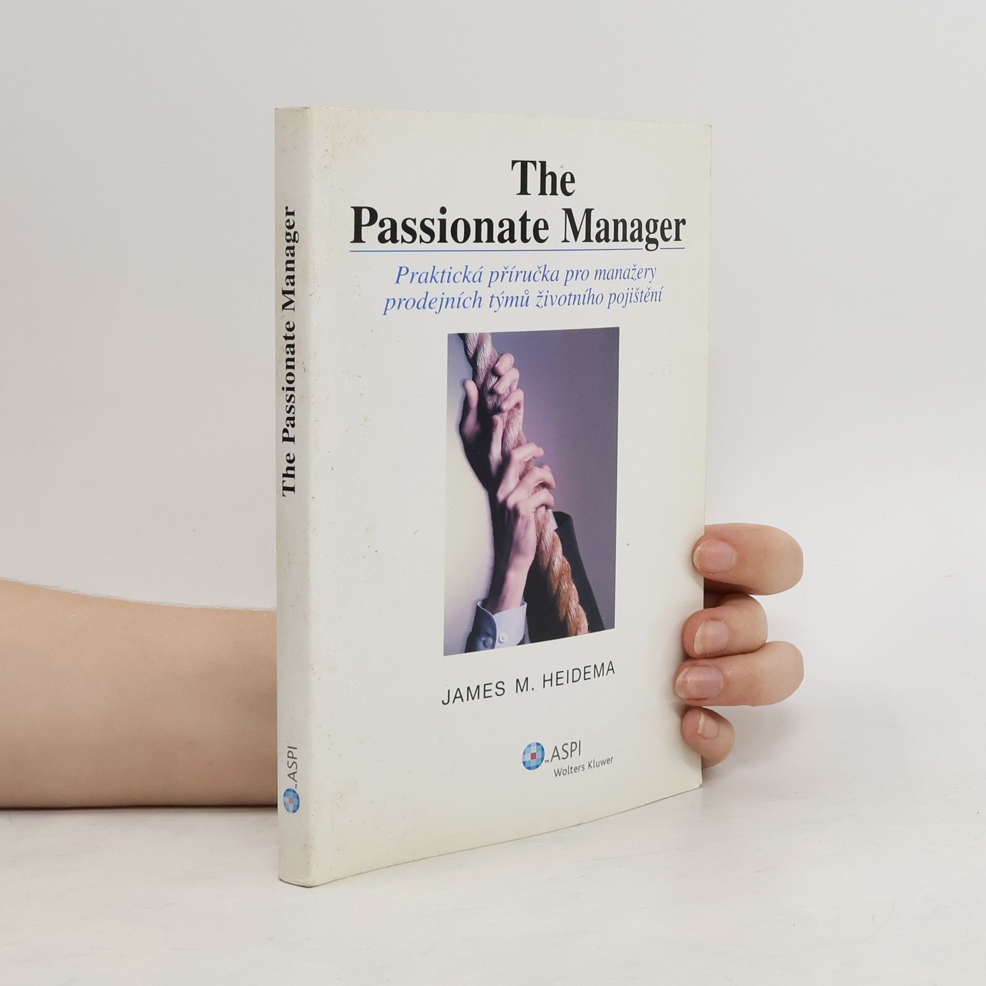 James M. Heidema The passionate manager : praktická příručka pro manažery prodejních týmů životního pojištění