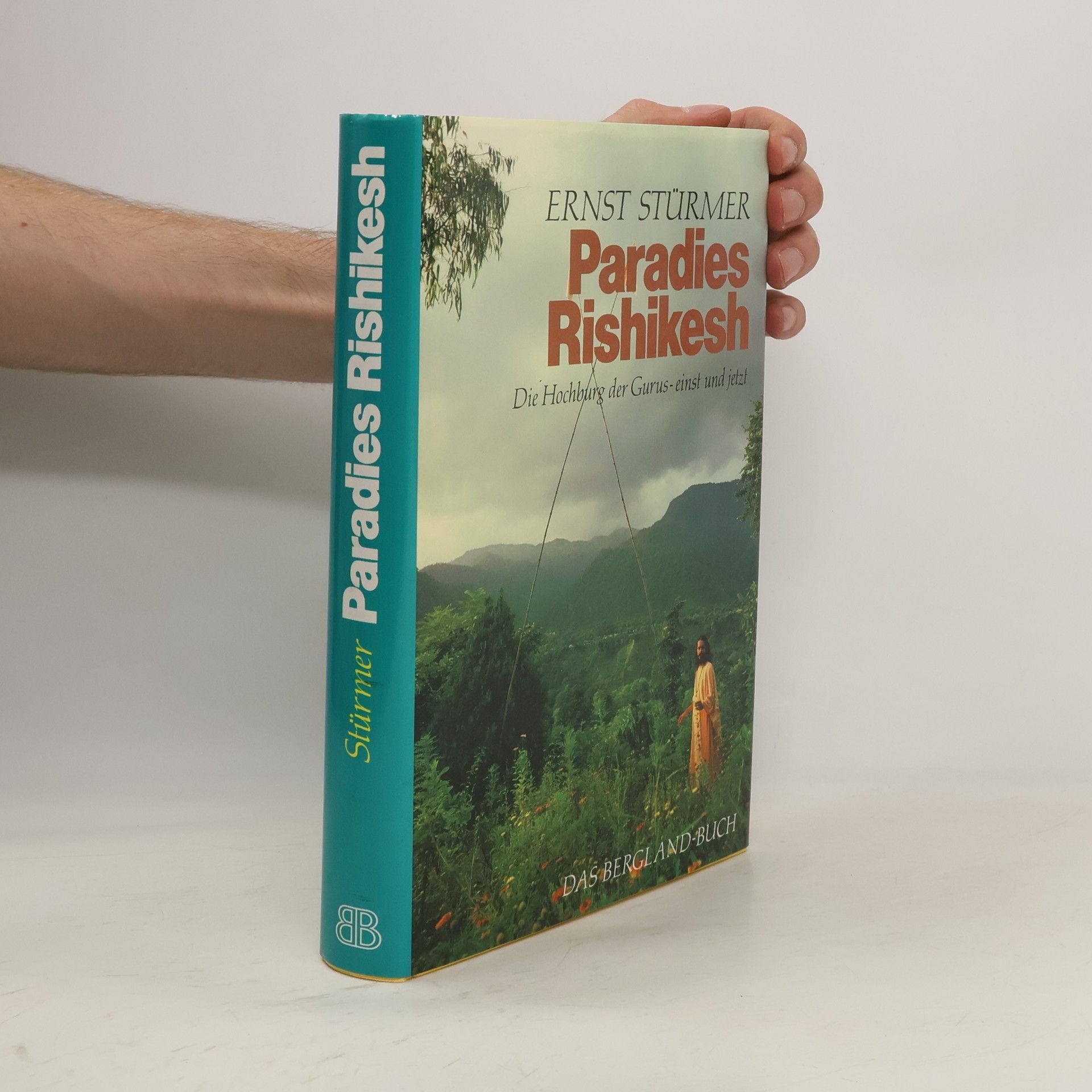 Ernst Stürmer Paradies Rishikesh. Die Hochburg der Gurus - einst und jetzt