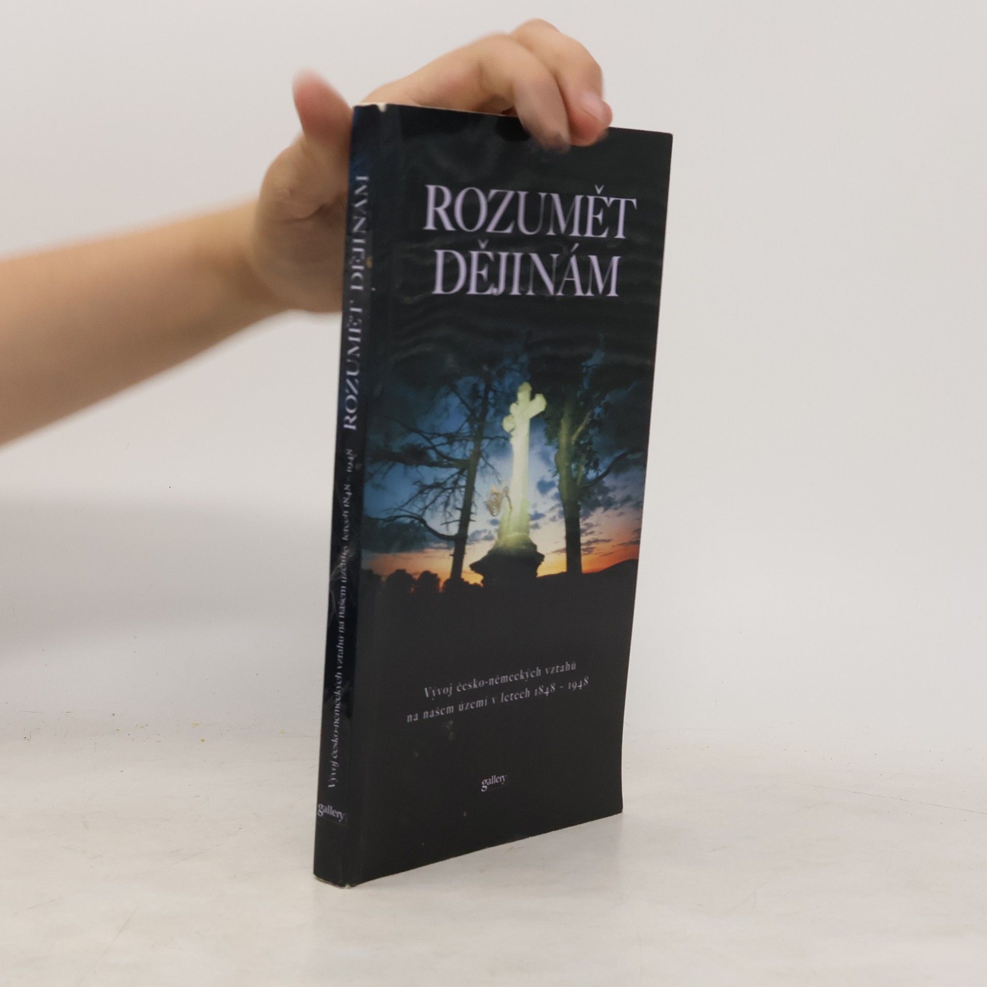 Zdeněk Beneš Rozumět dějinám : vývoj česko-německých vztahů na našem území v letech 1848-1948