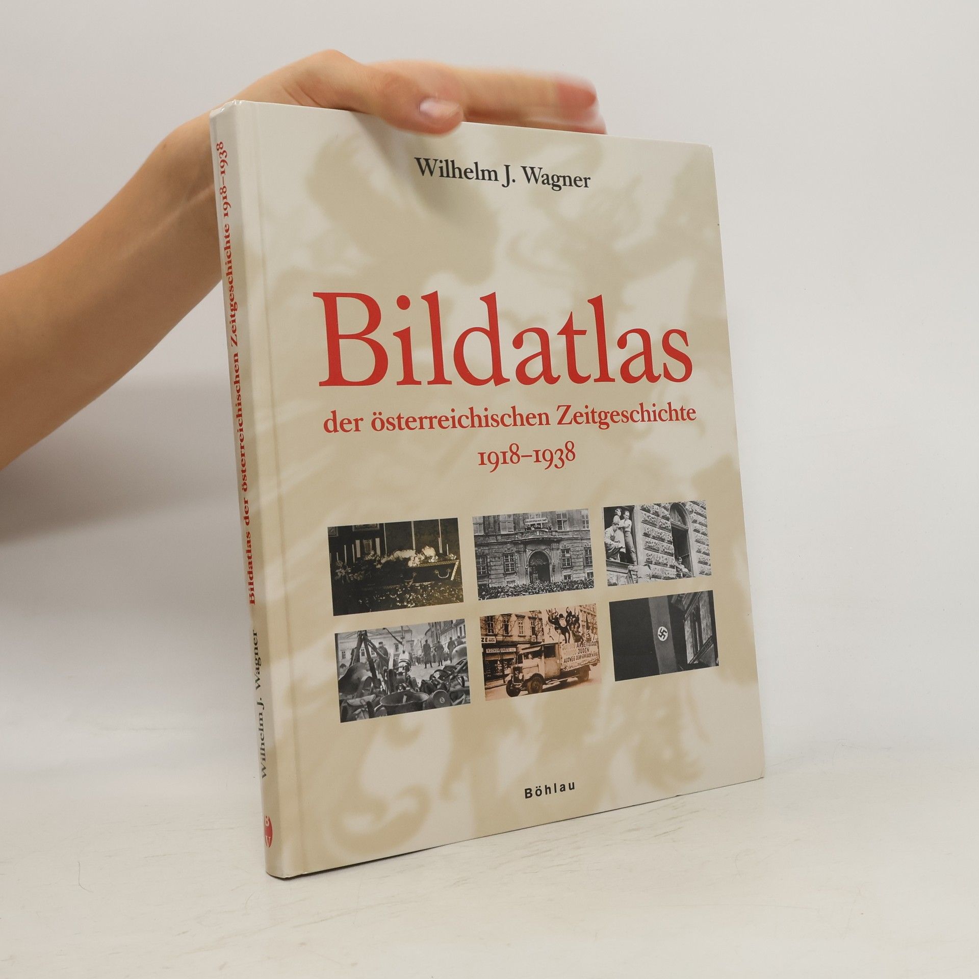 Wilhelm J. Wagner Bildatlas zur Zeitgeschichte Oesterreichs 1918-1938