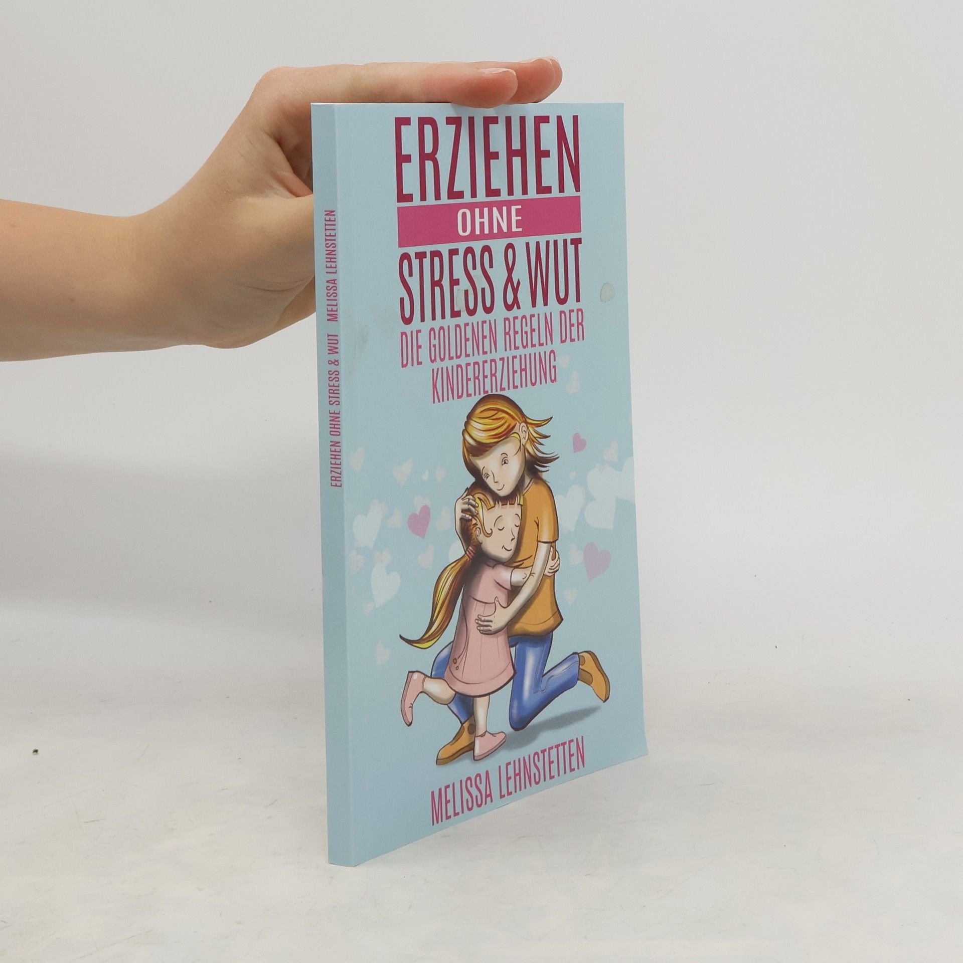 Melissa Lehnstetten Erziehen ohne Stress & Wut. Die goldenen Regeln der Kindererziehung