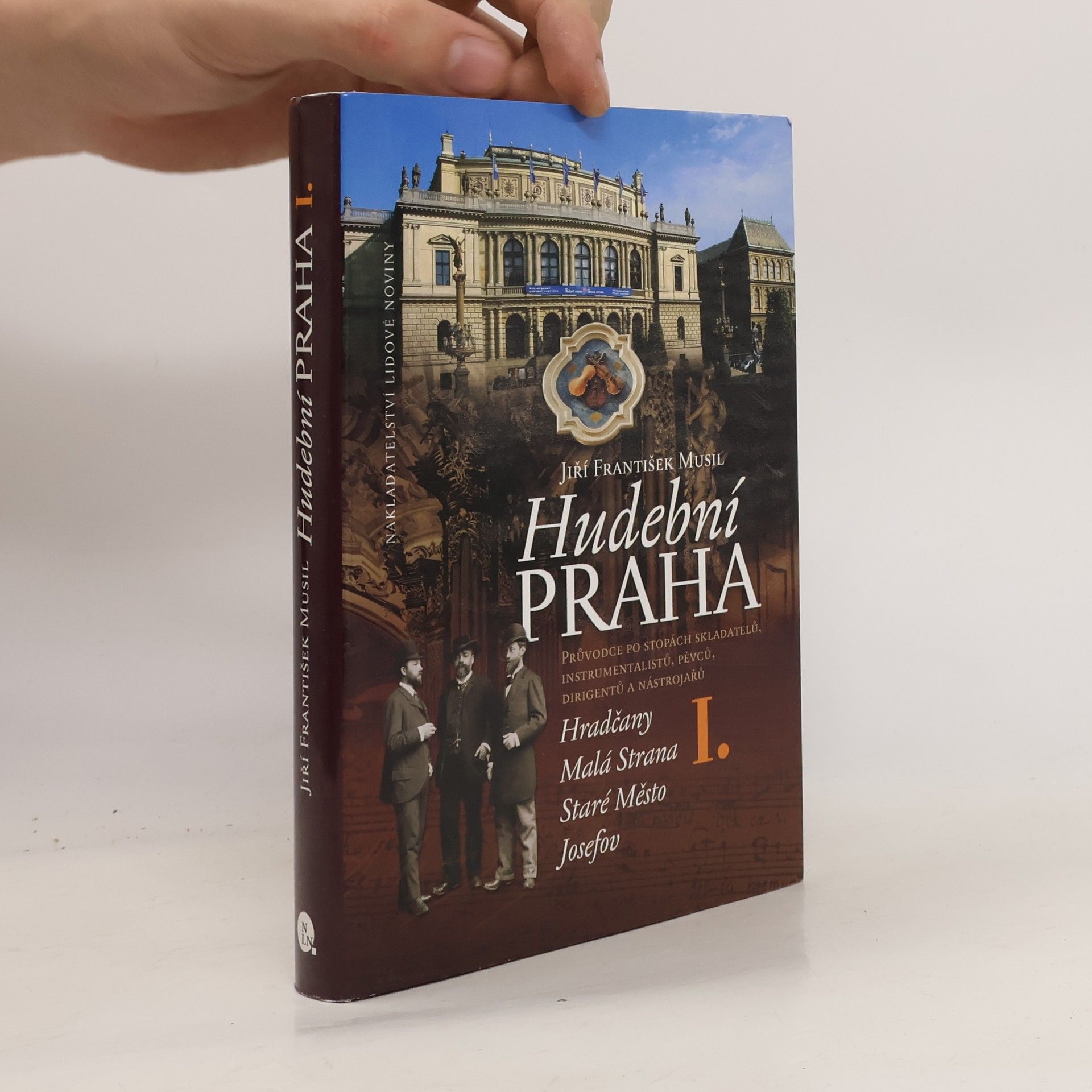 Jiří F. Musil Hudební Praha I. Průvodce po stopách skladatelů, instrumentalistů, pěvců, dirigentů a nástrojářů.