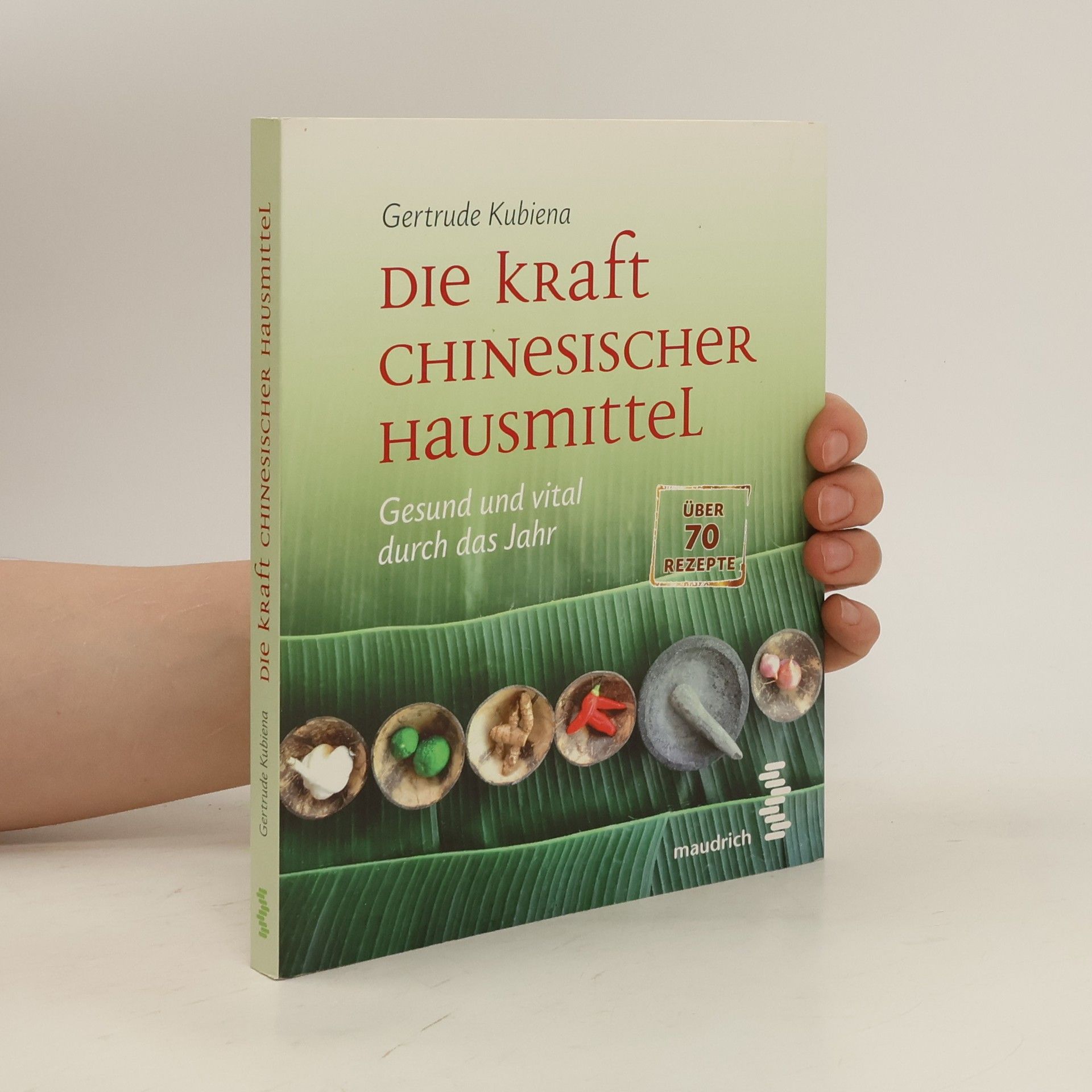 Gertrude Kubiena Die Kraft chinesischer Hausmittel