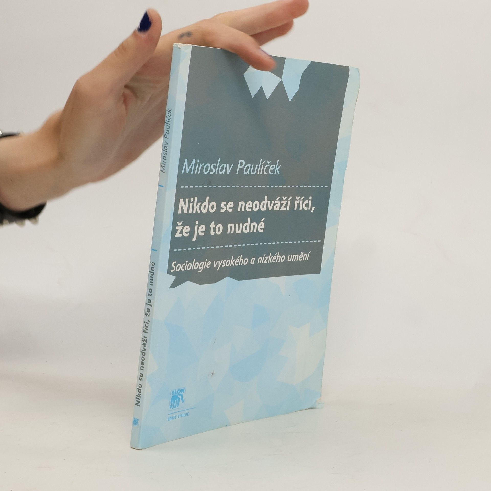 Miroslav Paulíček Nikdo se neodváží říci, že je to nudné: sociologie vysokého a nízkého umění