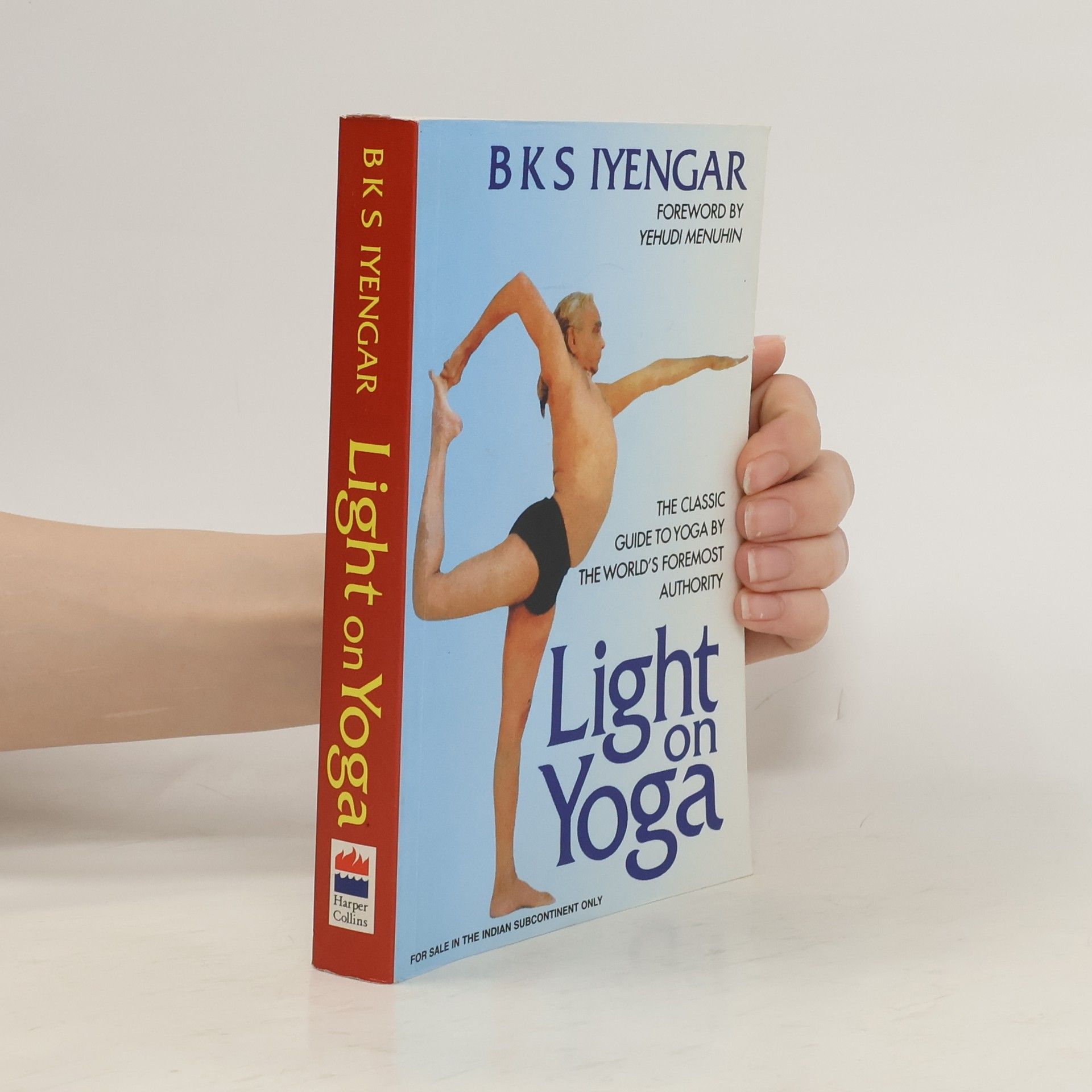B. K. S. Iyengar Light on Yoga : the classic guide to Yoga by the world's foremost authority