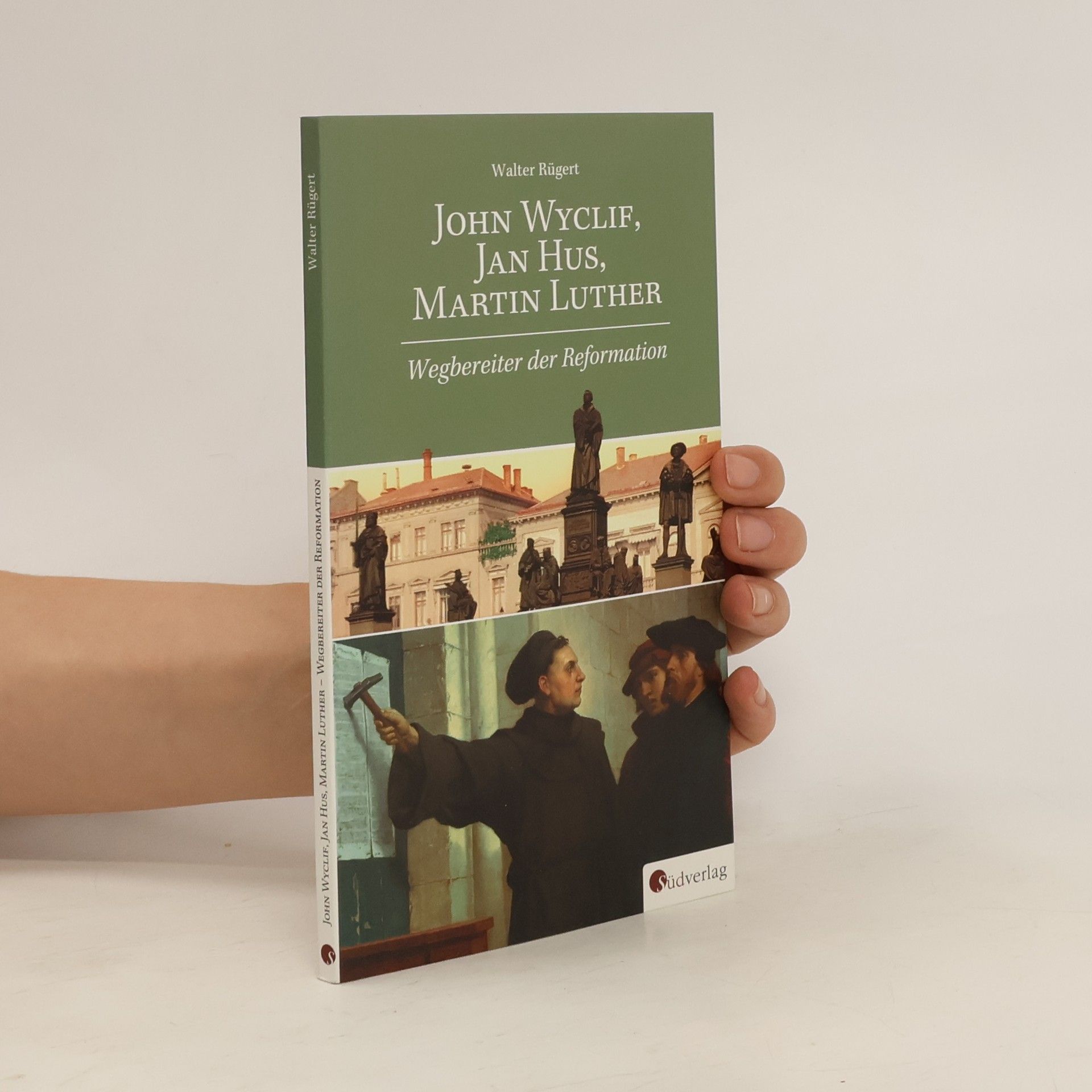 Walter Rügert John Wyclif, Jan Hus, Martin Luther: Wegbereiter der Reformation