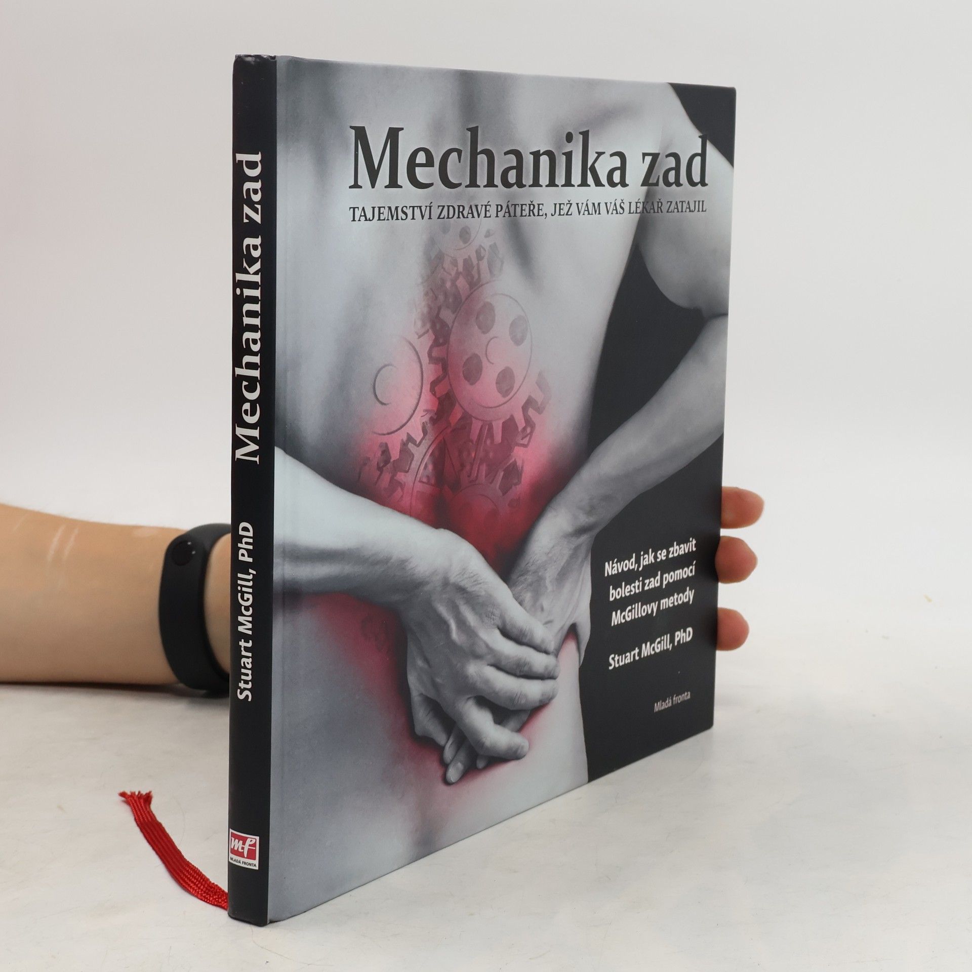 Stuart McGill Mechanika zad : tajemství zdravé páteře, jež vám váš lékař zatajil : návod, jak se zbavit bolesti zad pomocí McGillovy metody