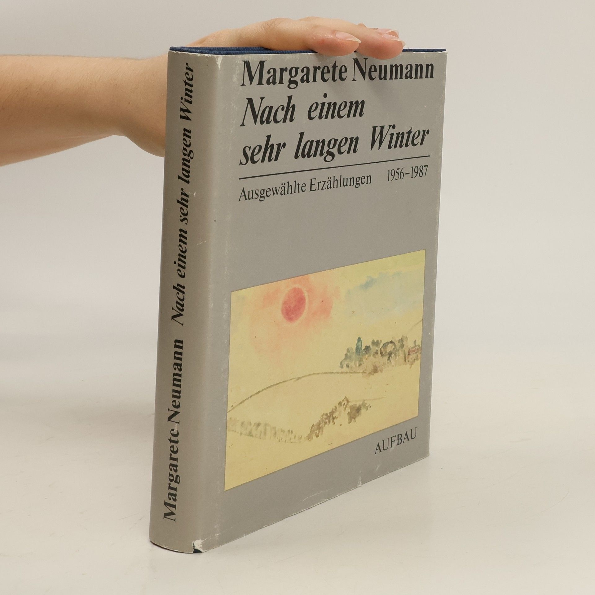 Margarete Neumann Nach einem sehr langen Winter. Ausgewählte Erzählungen 1956-1987