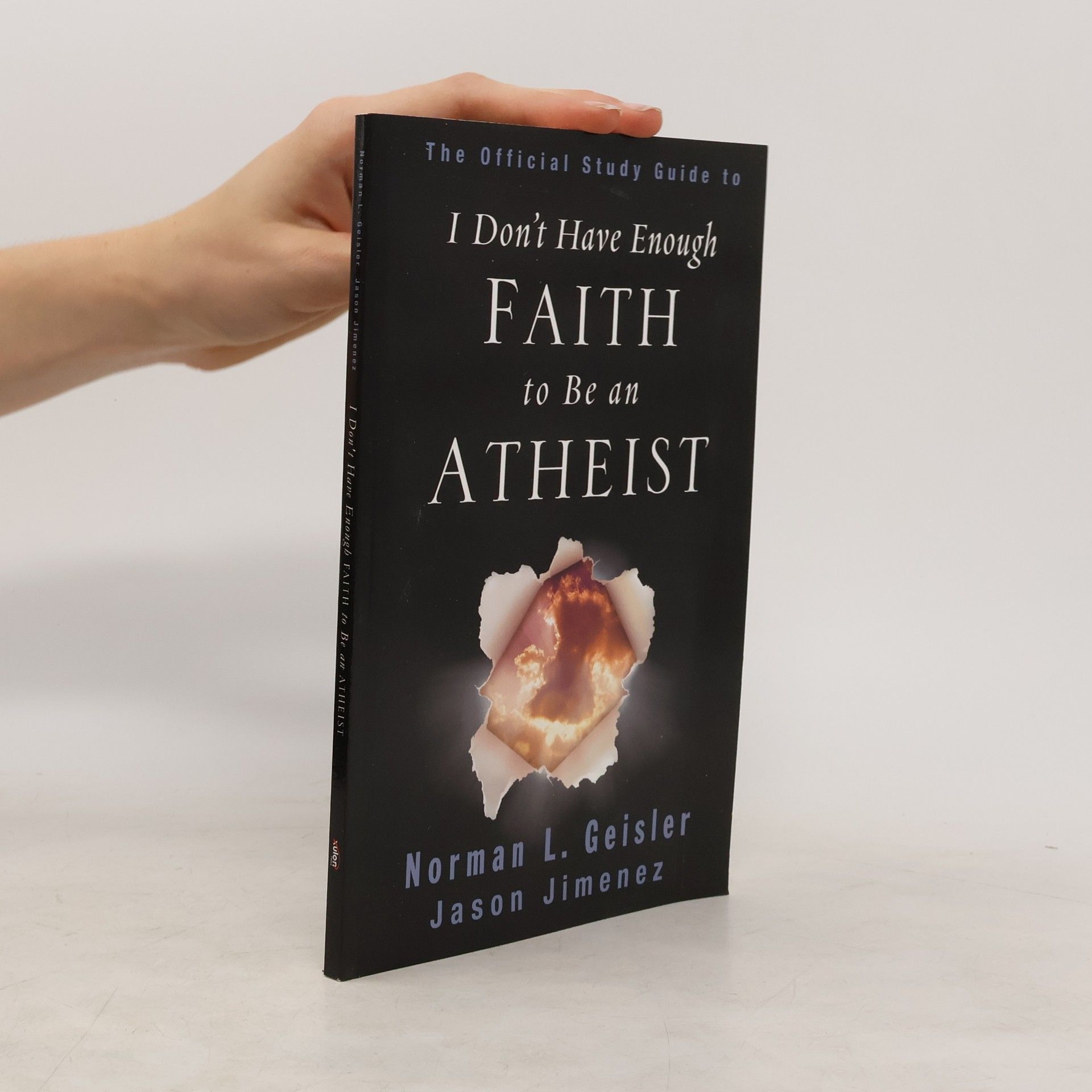 Norman L. Geisler The Official Study Guide to I Don't Have Enough Faith to Be an Atheist