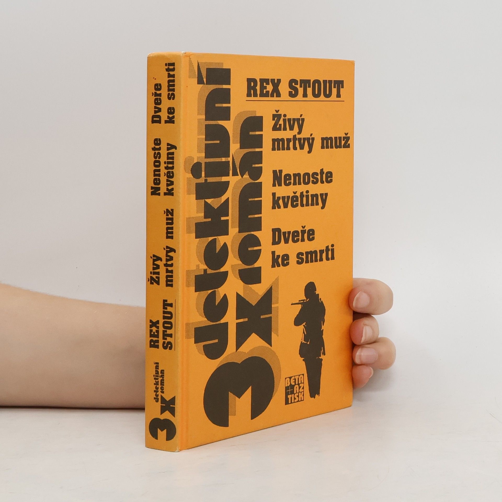Rex Stout Živý mrtvý muž ; Nenoste květiny ; Dveře ke smrti
