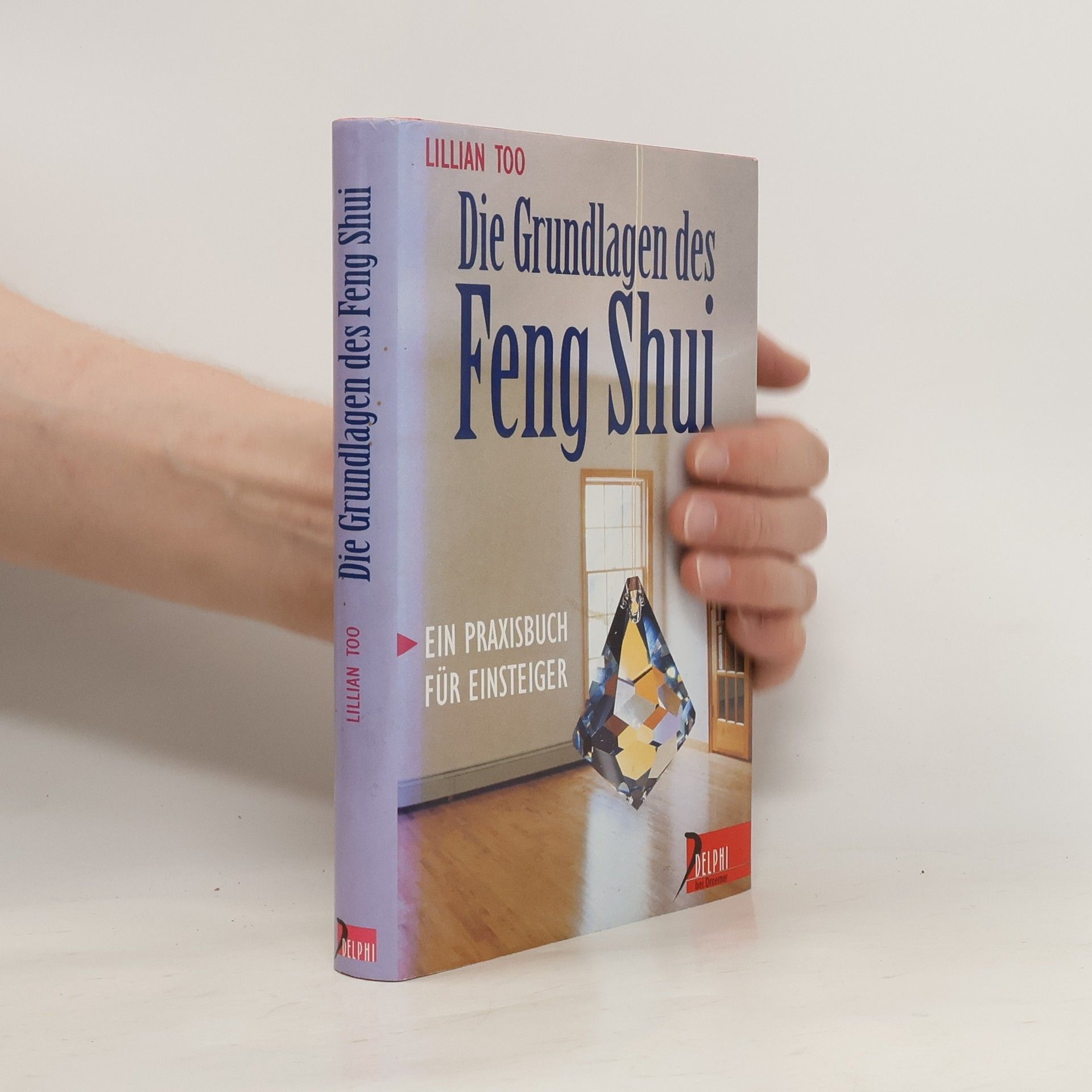 Lillian Too Die Grundlagen des Feng Shui -  Ein Praxisbuch für Einsteiger
