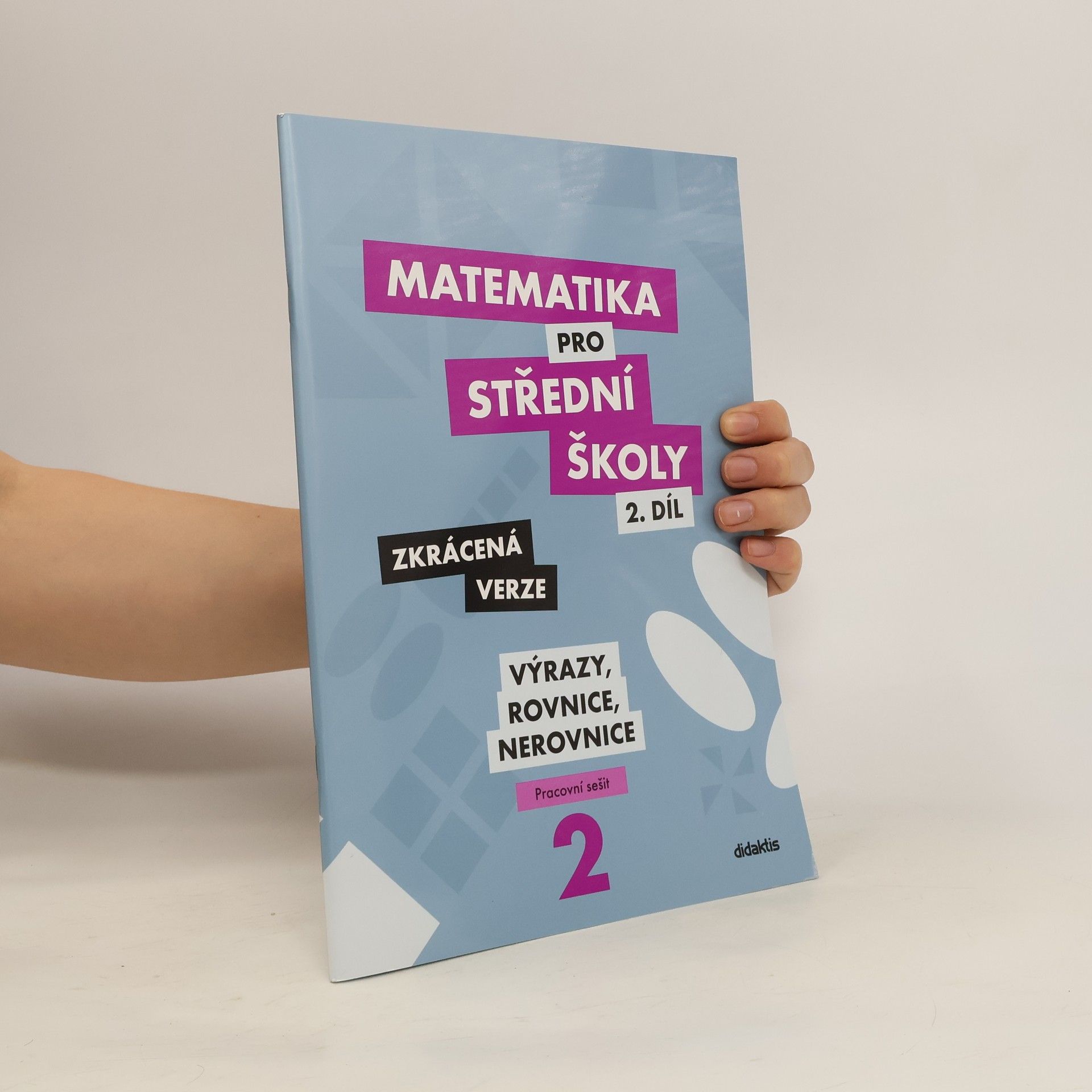 Marie Chadimová Matematika pro střední školy. 2. díl, Výrazy, rovnice a nerovnice : zkrácená verze : pracovní sešit