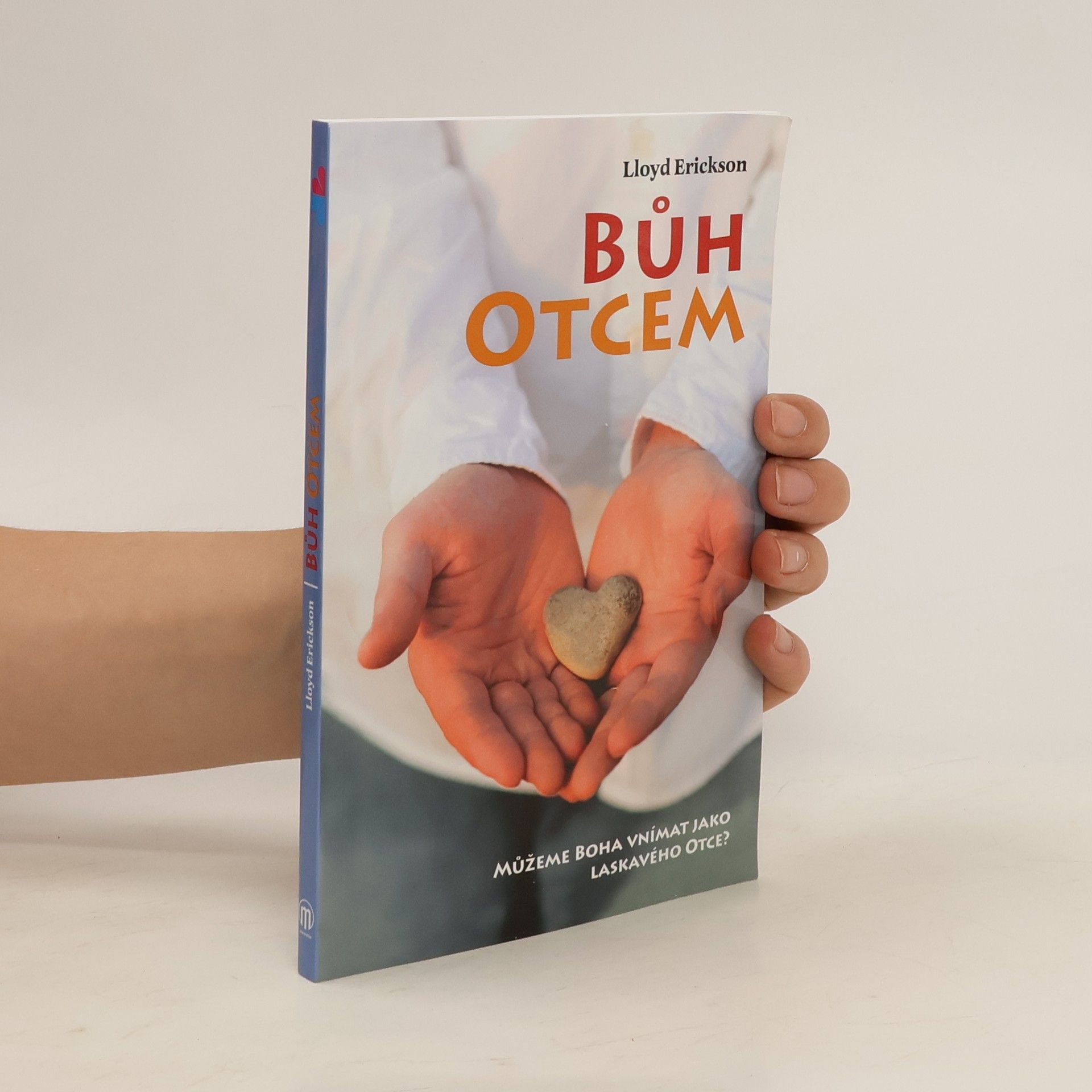 M. Lloyd Erickson Bůh otcem : můžeme Boha vnímat jako laskavého otce?