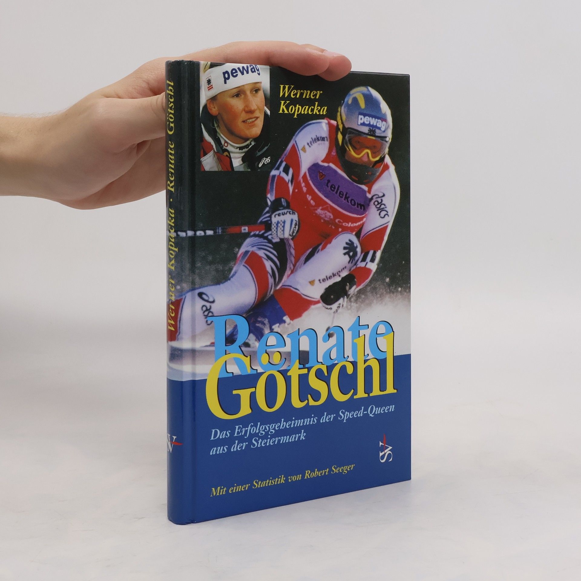 Werner Kopacka Renate Götschl. Das Erfolgsgeheimnis der Speed-Queen aus der Steiermark. Mit e. Statistik v. Robert Seeger