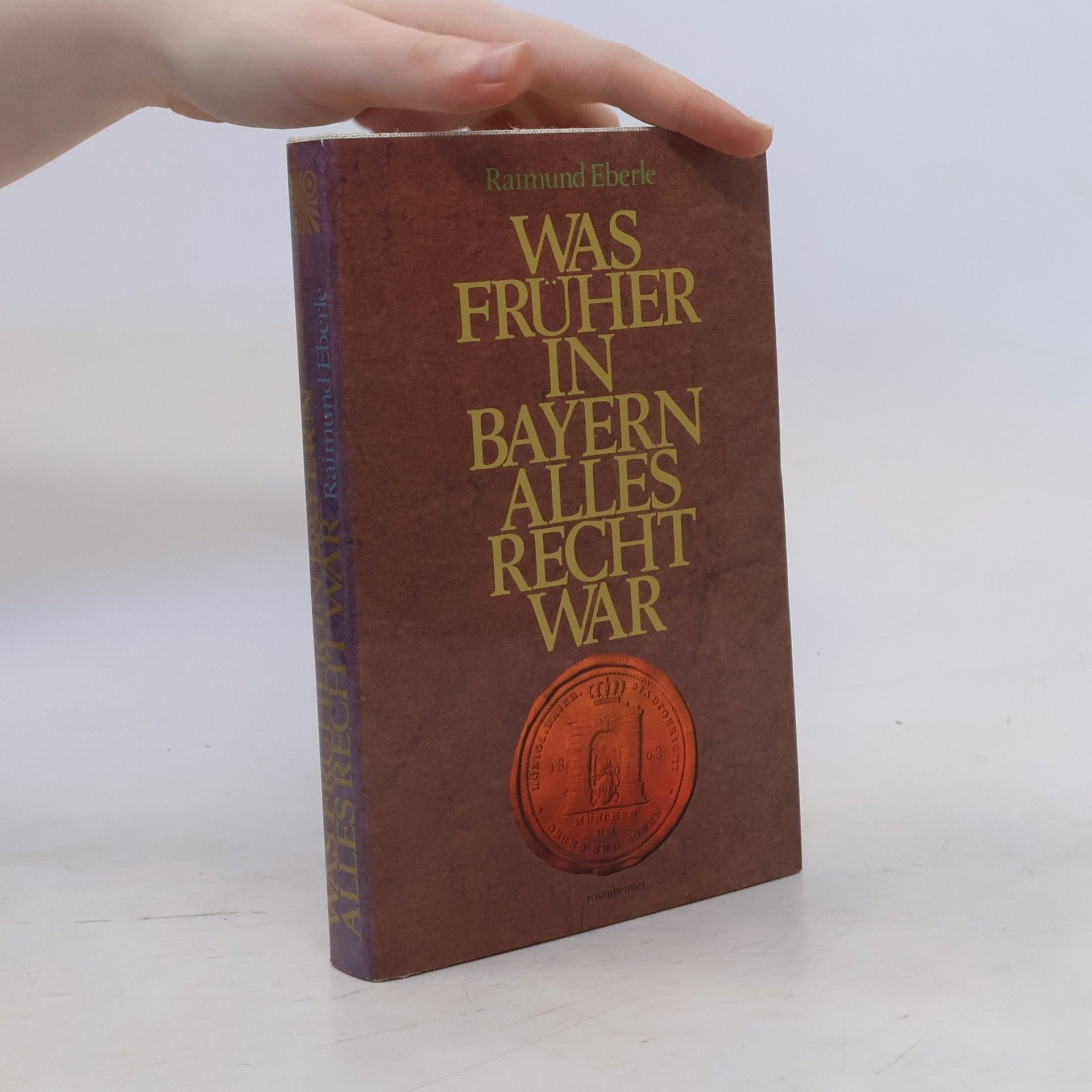 Wiguläus Xaver Aloys von Kreittmayr Was früher in Bayern alles recht war