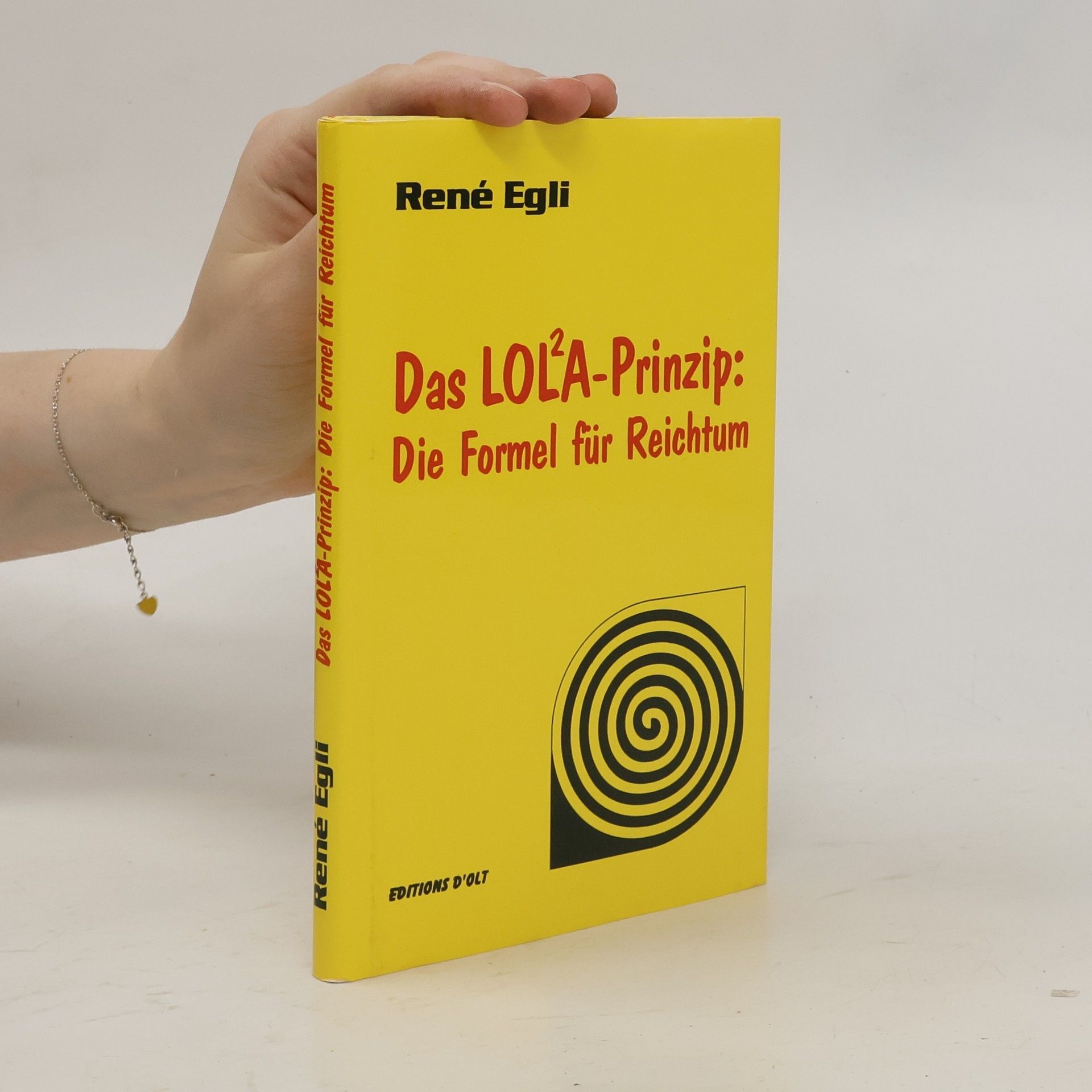 René Egli Das LOLA-Prinzip. Die Formel Für Reichtum