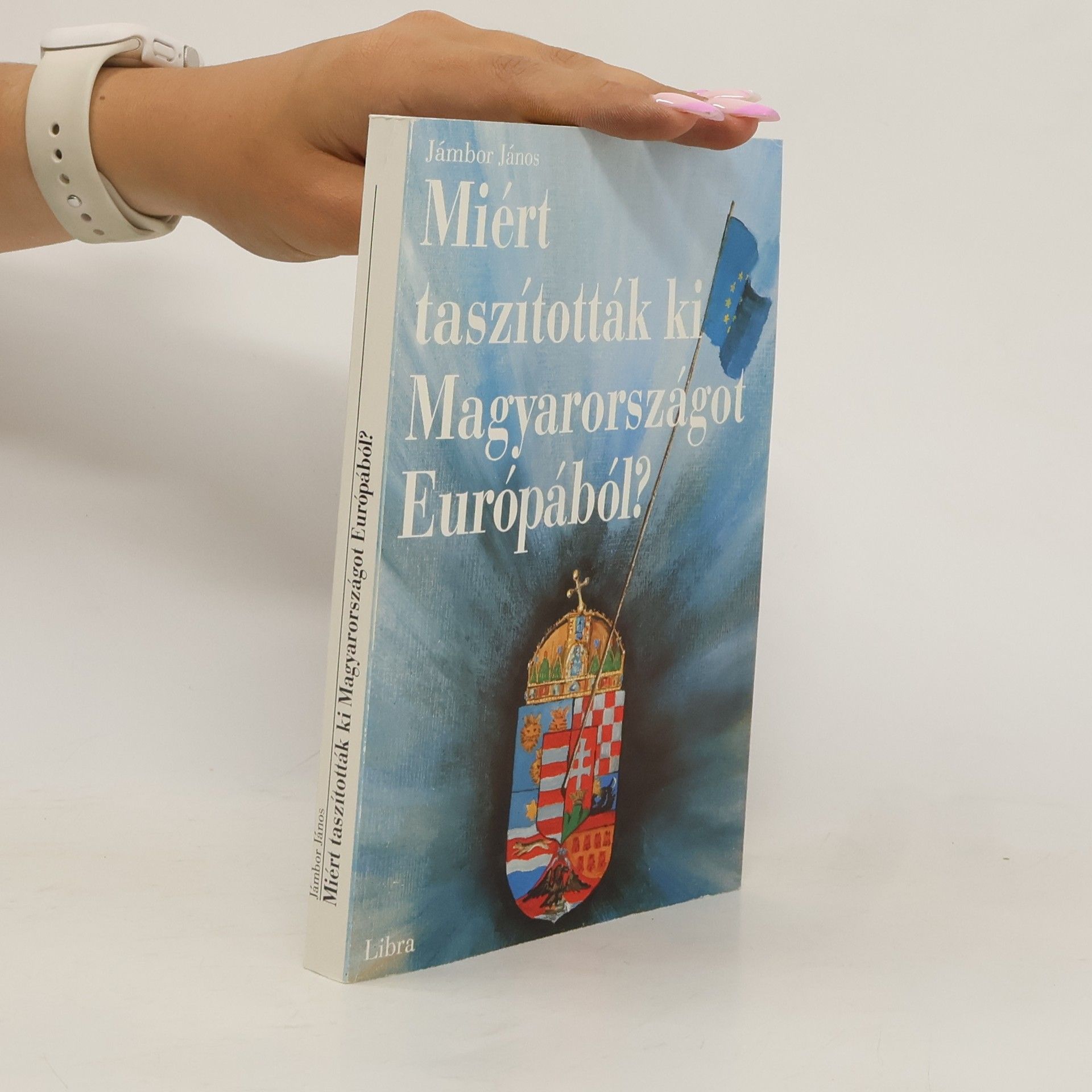 János Jámbor Miért taszították ki Magyarországot Európából?
