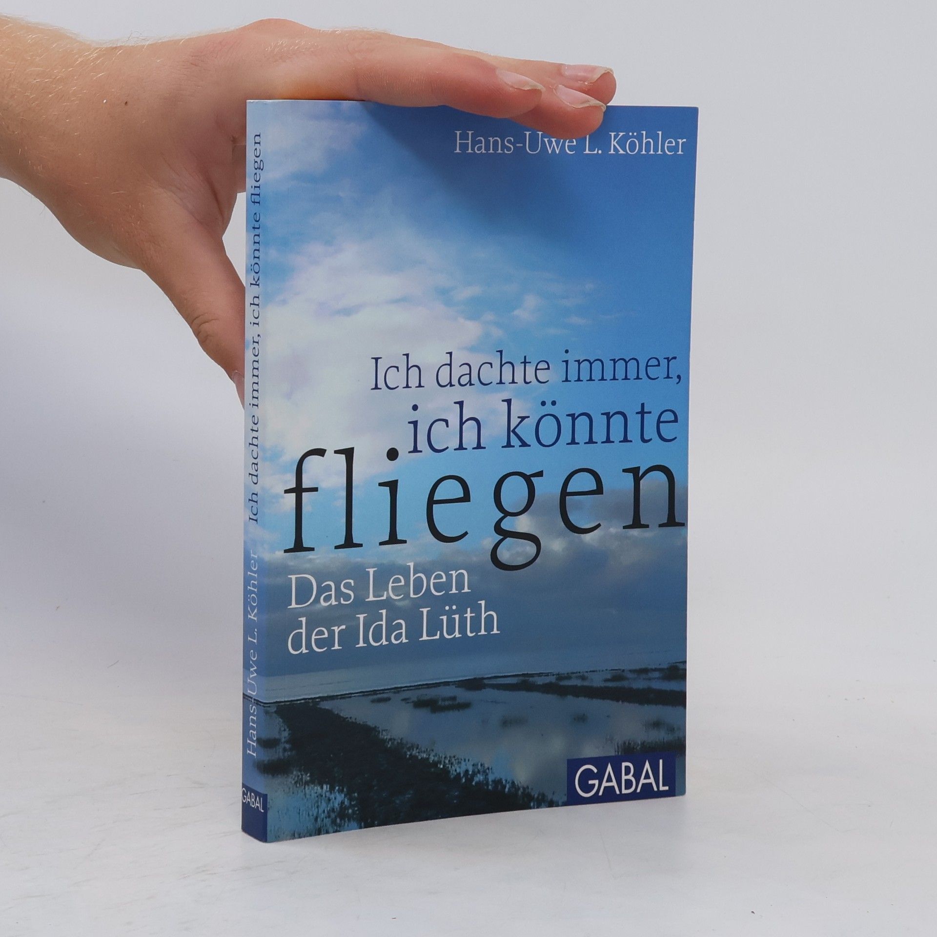 Hans-Uwe L. Köhler Ich dachte immer, ich könnte fliegen