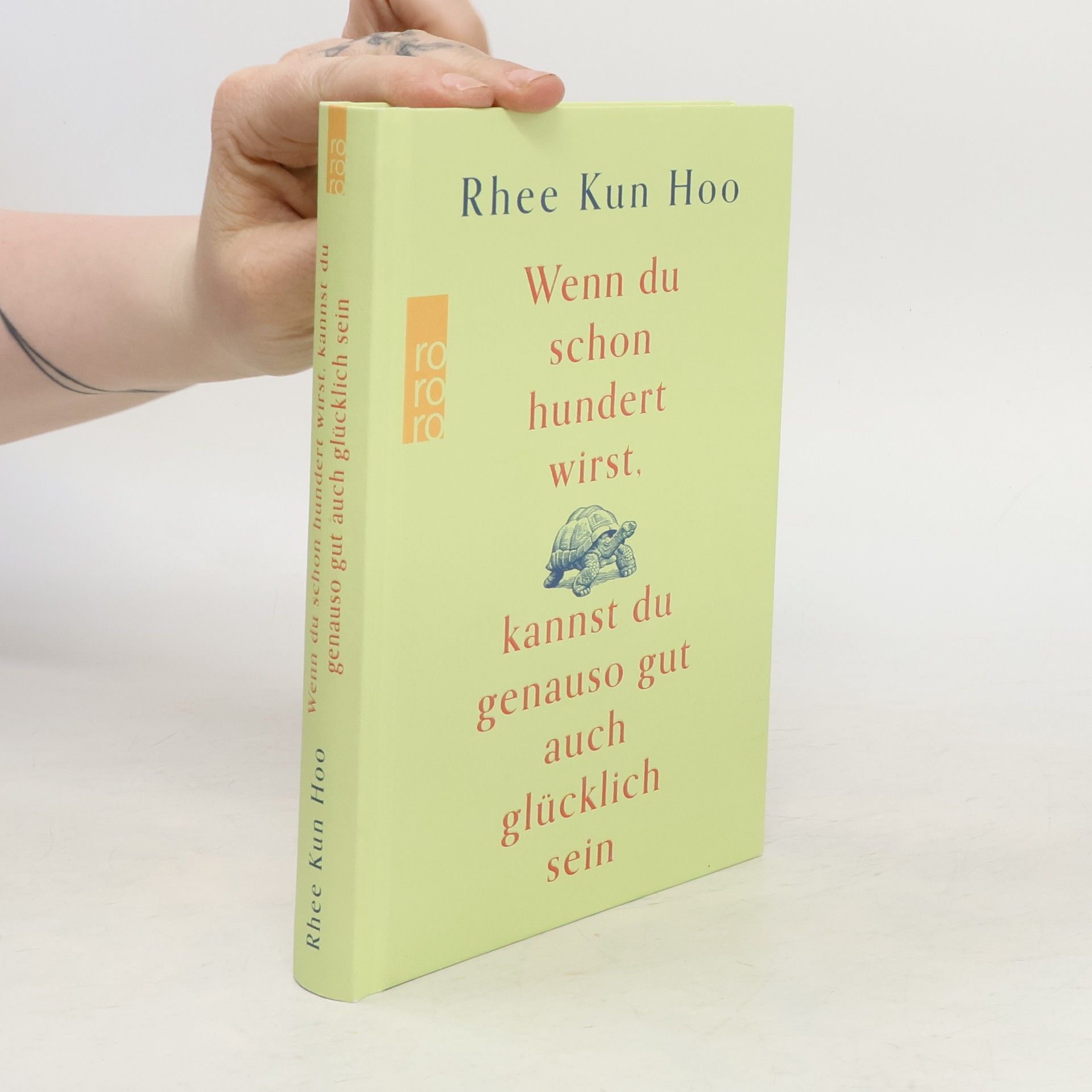 Rhee Kun Hoo Wenn du schon hundert wirst, kannst du genauso gut auch glücklich sein
