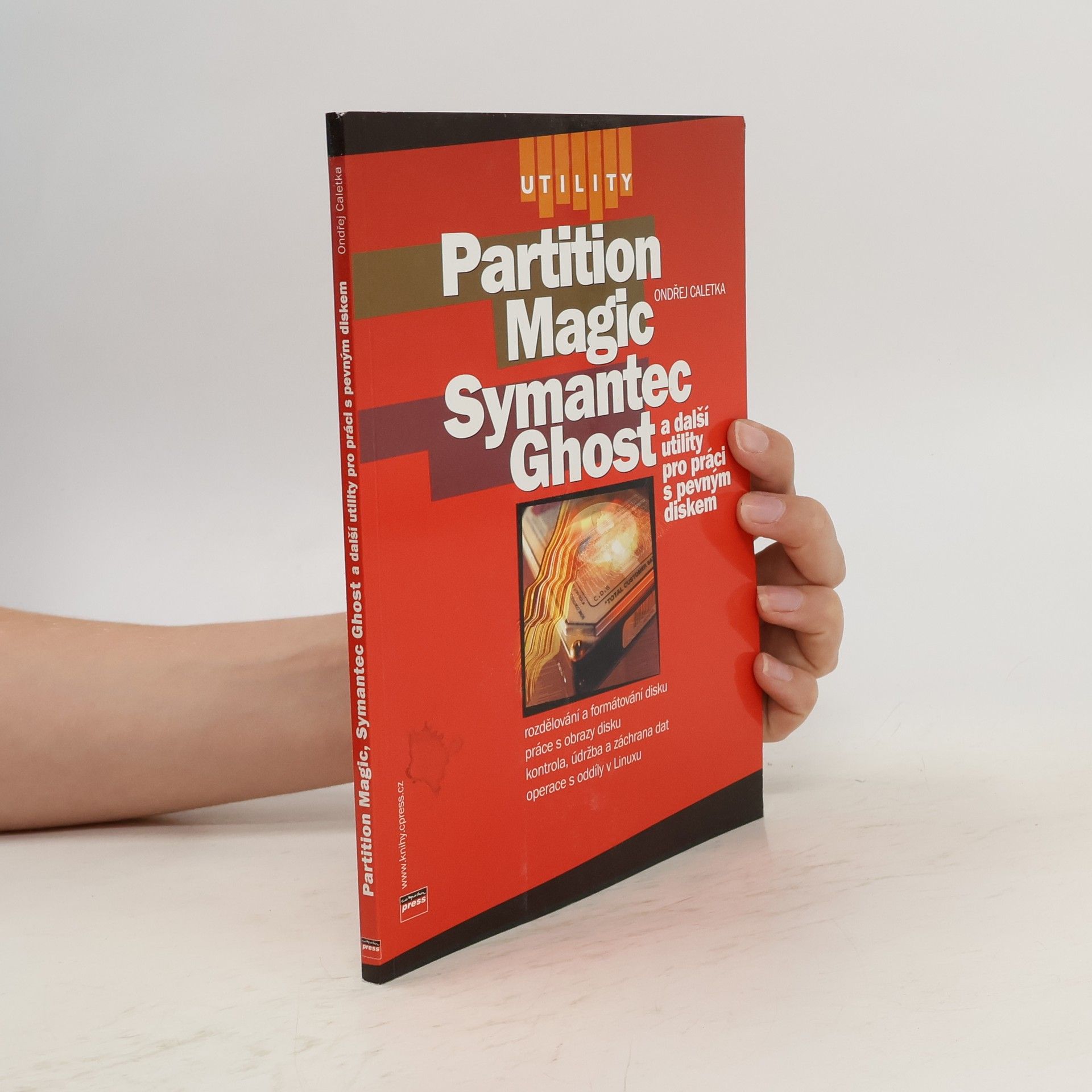 Ondřej Caletka Partition Magic, Symantec Ghost a další utility pro práci s pevným diskem
