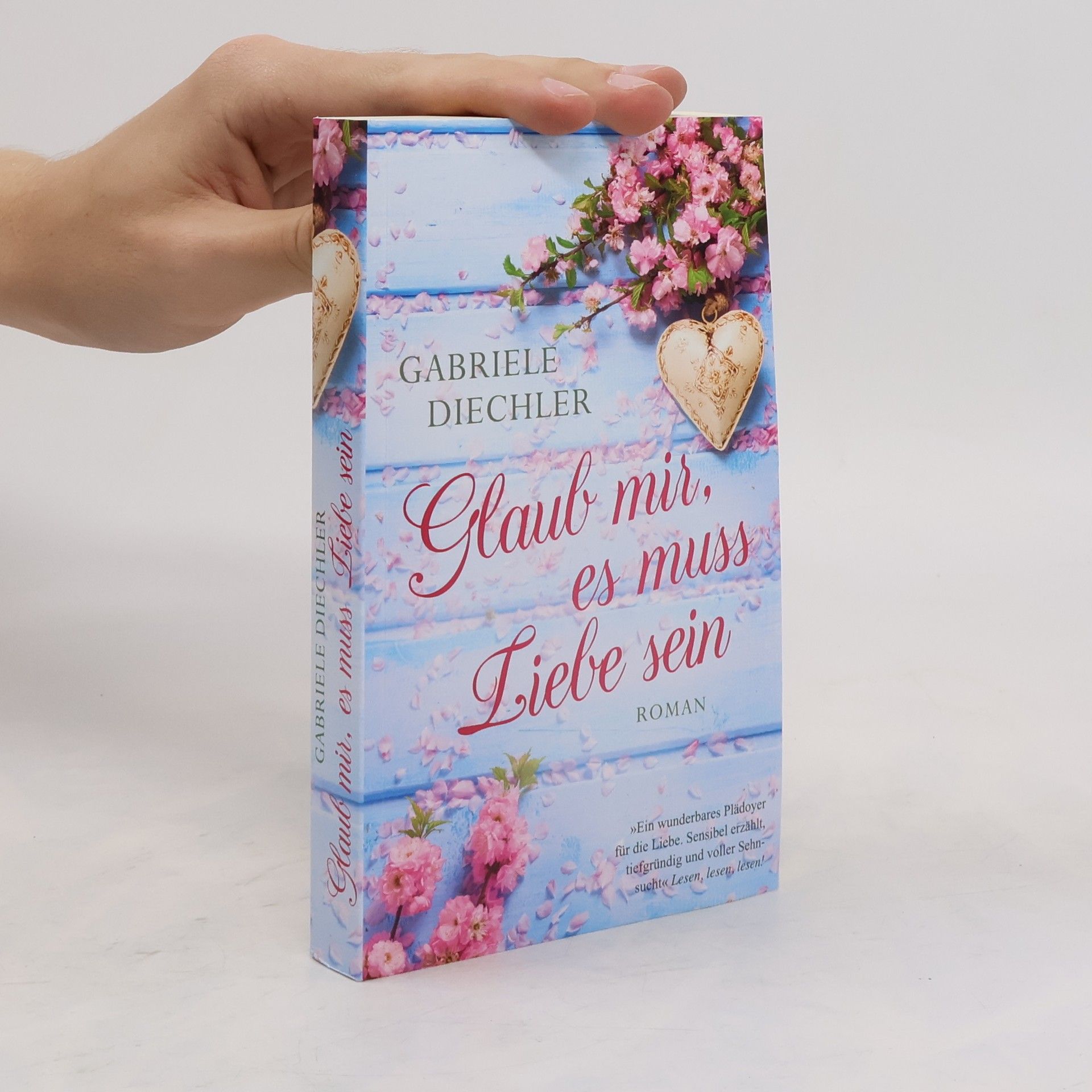 Gabriele Diechler Glaub mir, es muss Liebe sein