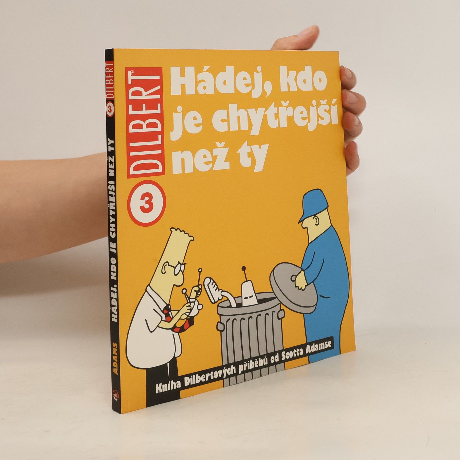 Scott Adams Hádej, kdo je chytřejší než ty: Kniha Dilbertových příběhů