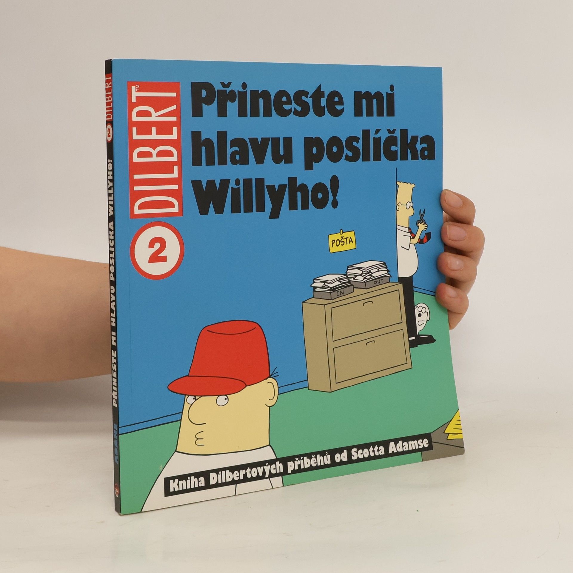 Scott Adams Přineste mi hlavu poslíčka Willyho! : kniha Dilbertových příběhů