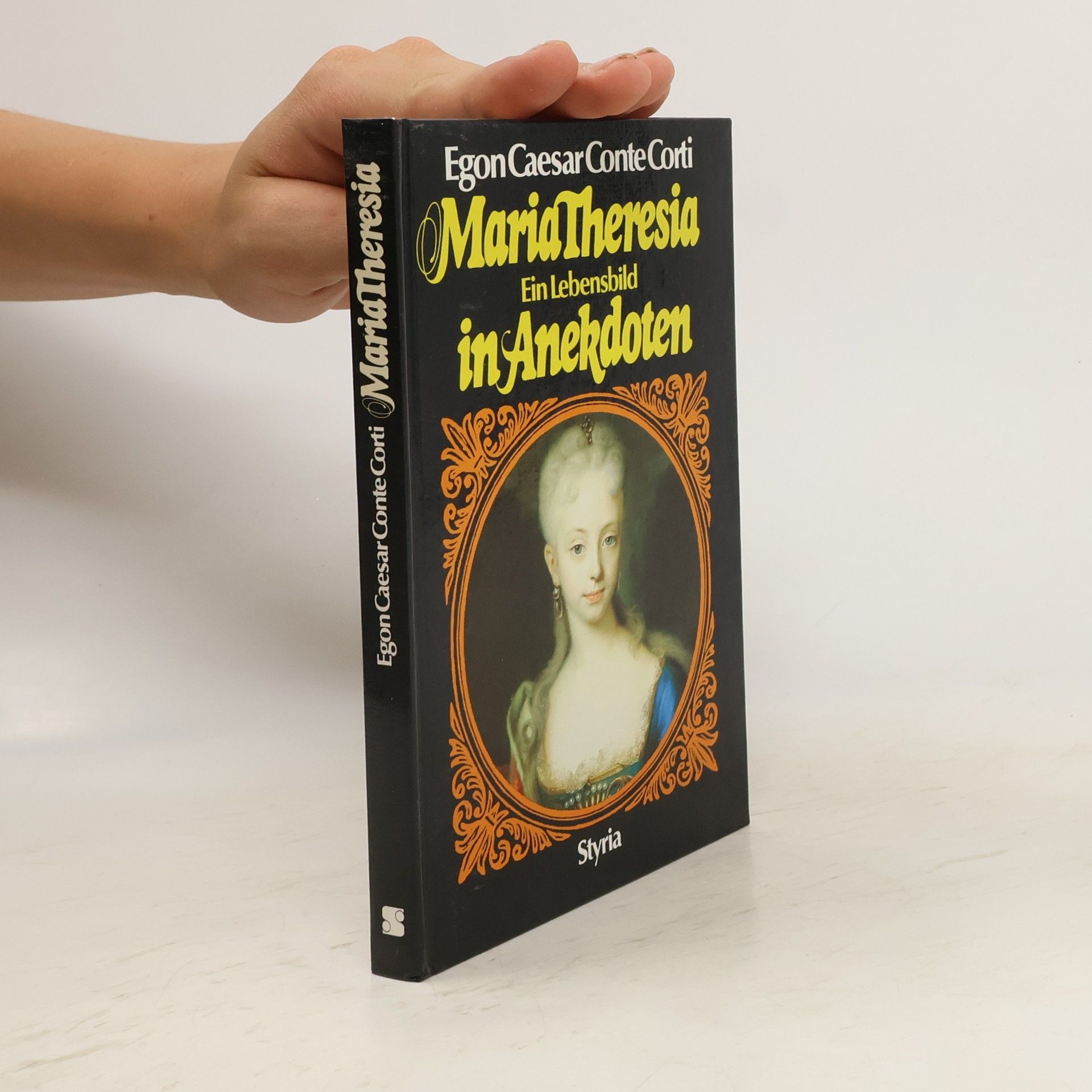 Egon Caesar Conte Corti Maria Theresia : Ein Lebensbild in Anekdoten