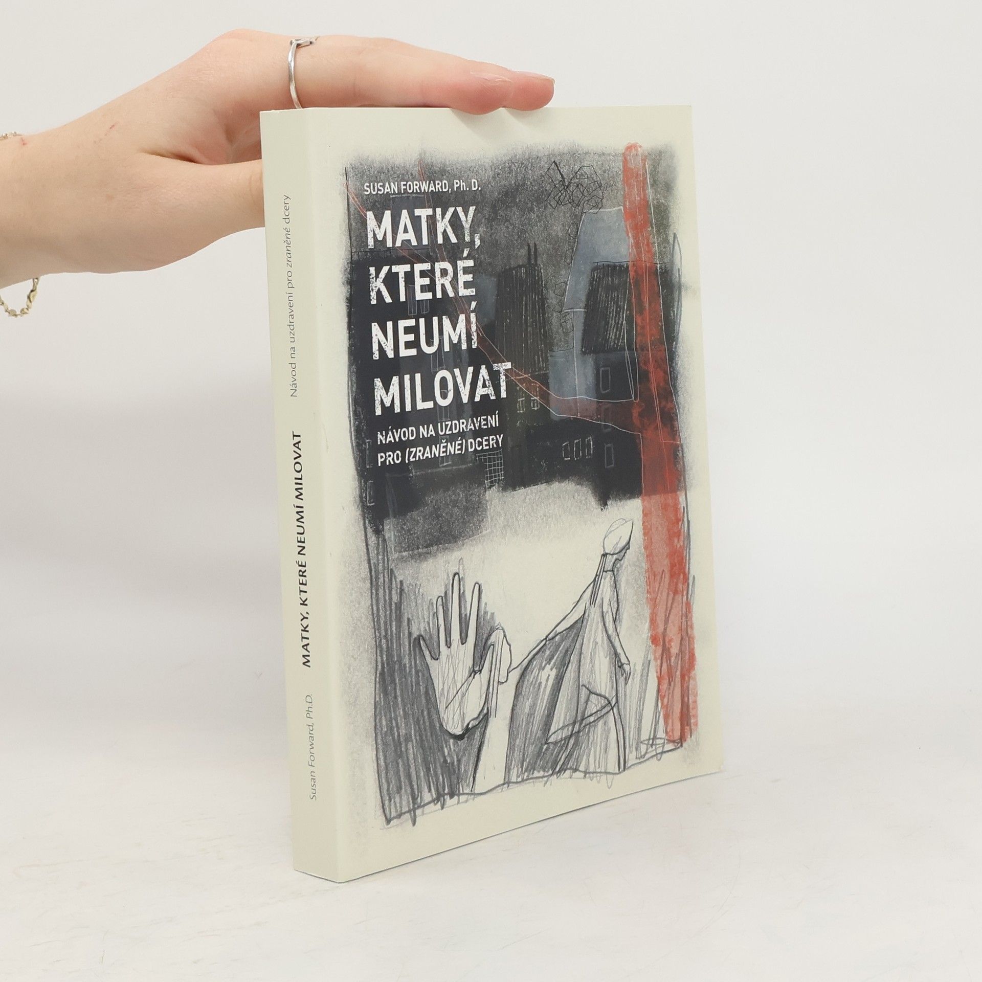 Susan Forward Matky, které neumí milovat : návod na uzdravení pro zraněné dcery