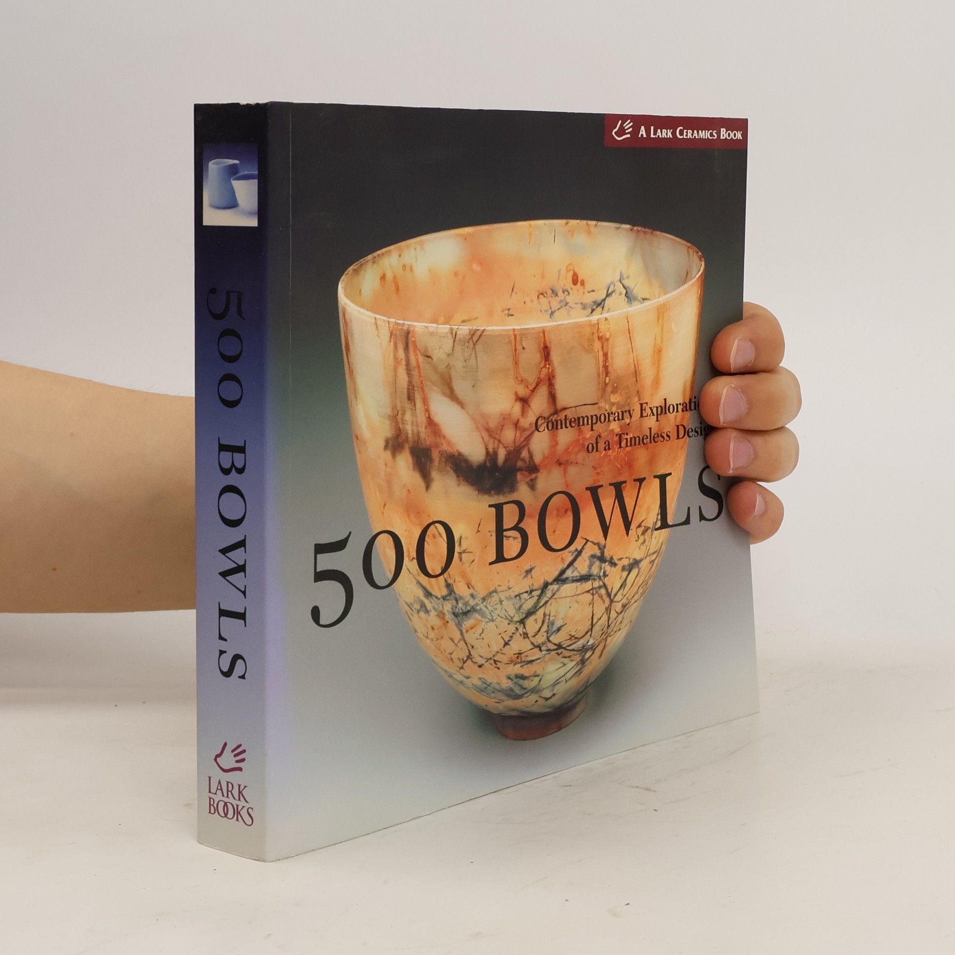 Suzanne J. E. Tourtillott 500 Bowls: Contemporary Explorations of a Timeless Design