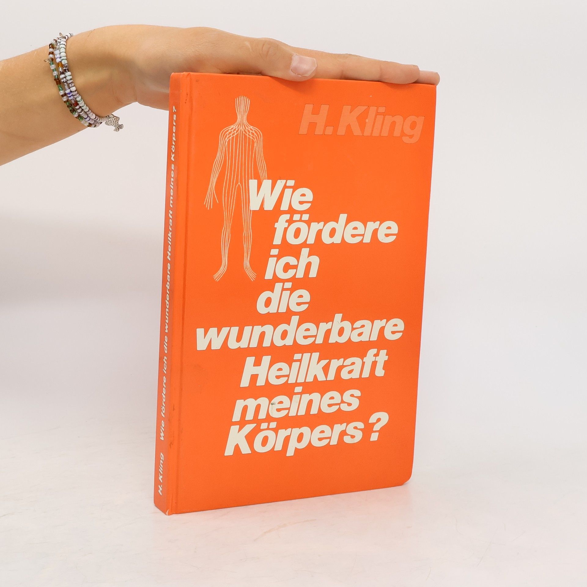 H. Kling Wie fördere ich die wunderbare Heilkraft meines Körpers?