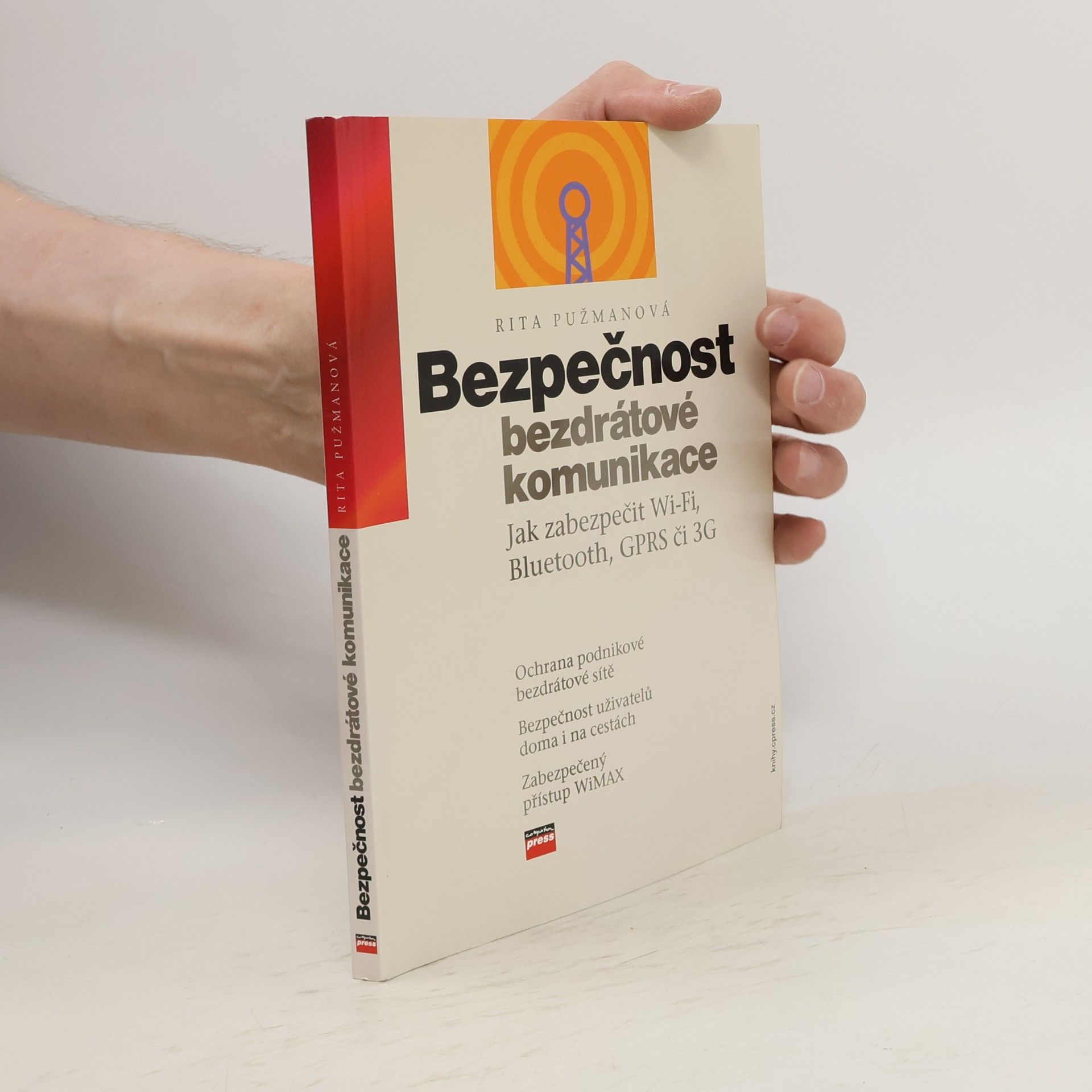 Rita Pužmanová Bezpečnost bezdrátové komunikace : jak zabezpečit Wi-Fi, Bluetooth, GPRS či 3G