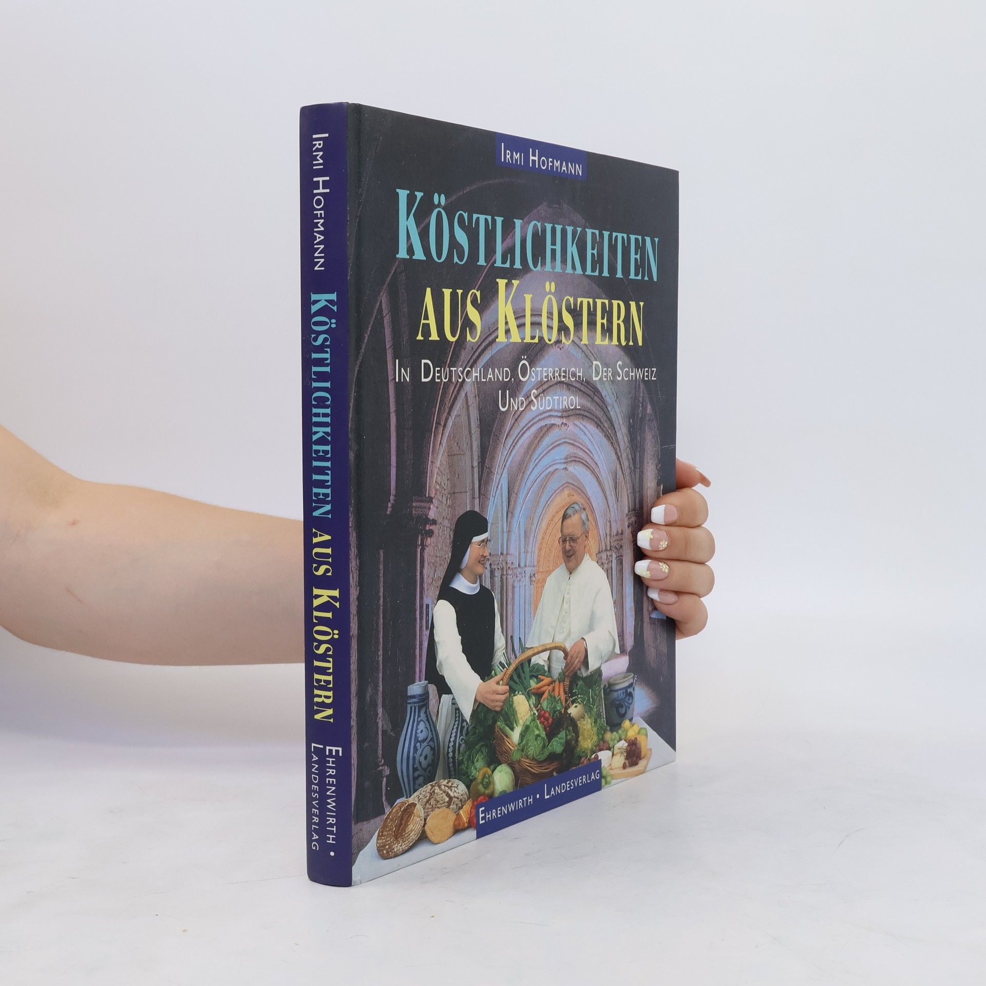 Irmi Hofmann Köstlichkeiten aus Klöstern in Deutschland, Österreich, der Schweiz und Südtirol