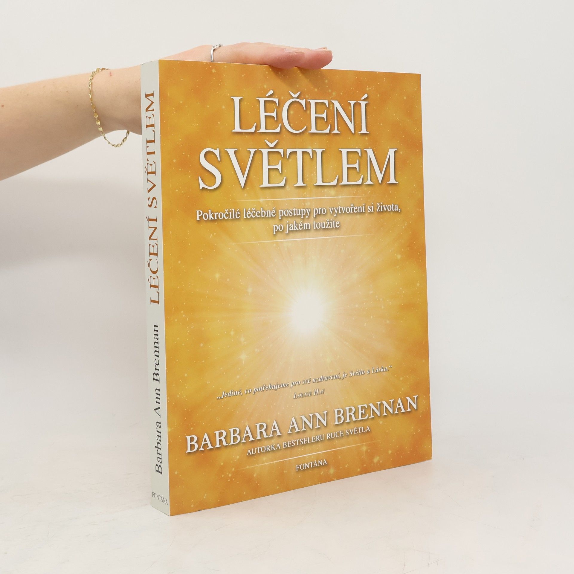 Barbara Ann Brennan Léčení světlem: Pokročilé léčebné postupy pro vytvoření si života, po jakém toužíte