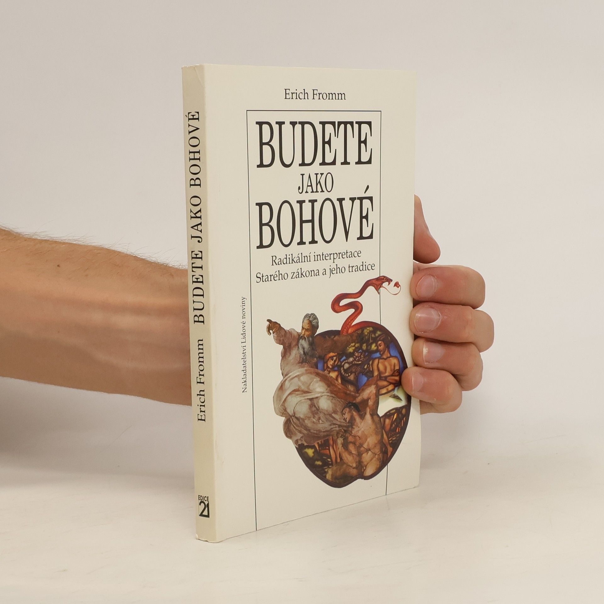 Erich Fromm Budete jako bohové. Radikální interpretace Starého zákona a jeho tradice